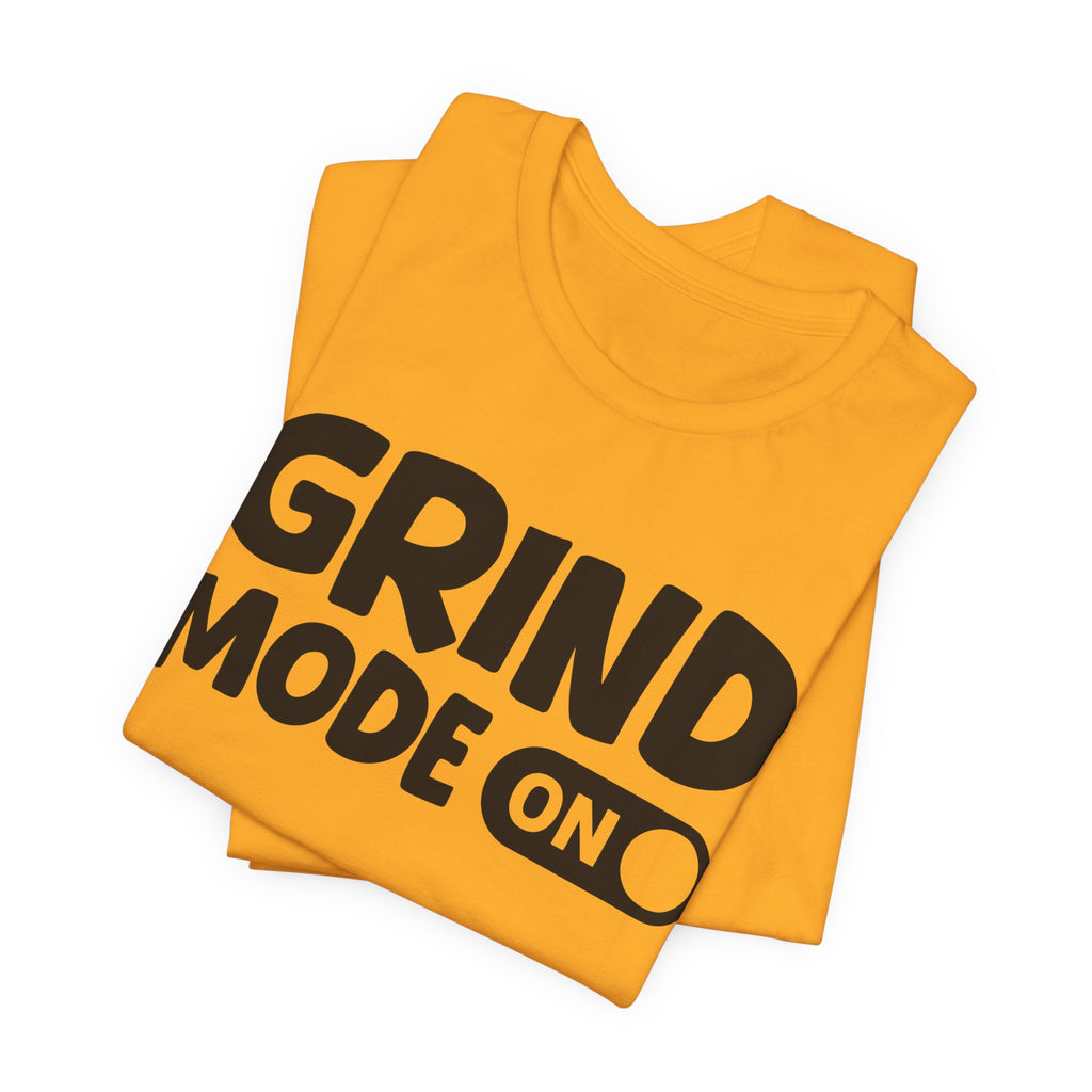 Grind Mode On — Motivational Positive Graphic Tee