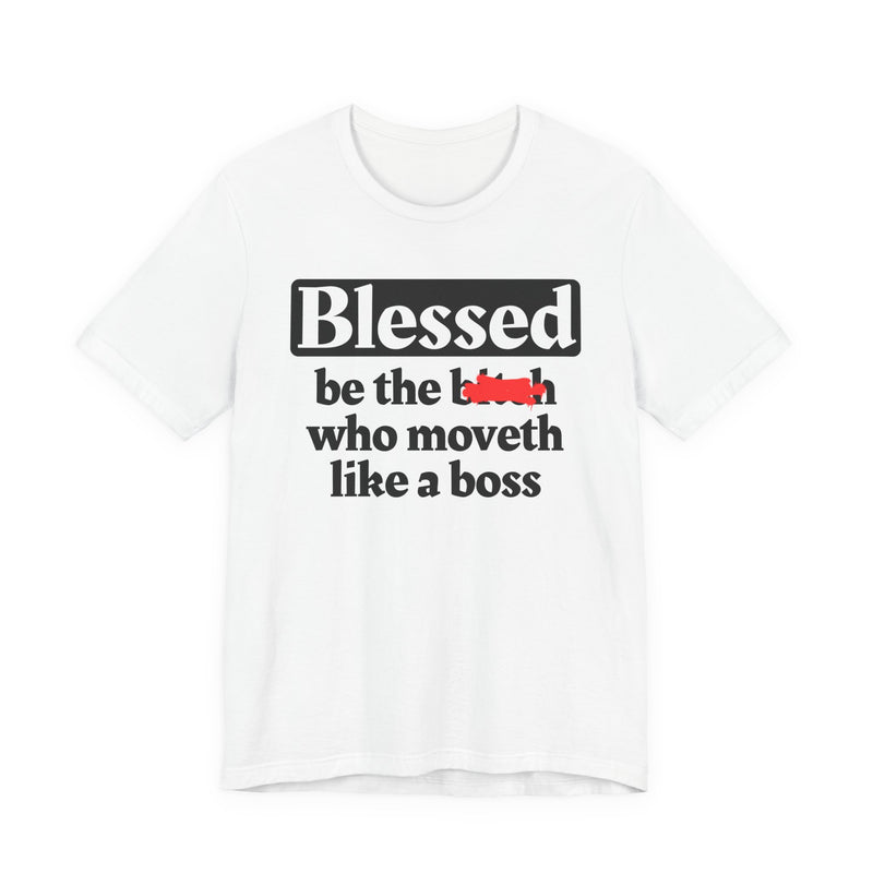 Blessed Be The Bitch Who Moveth Like A Boss － Funny Inspirational T-shirt