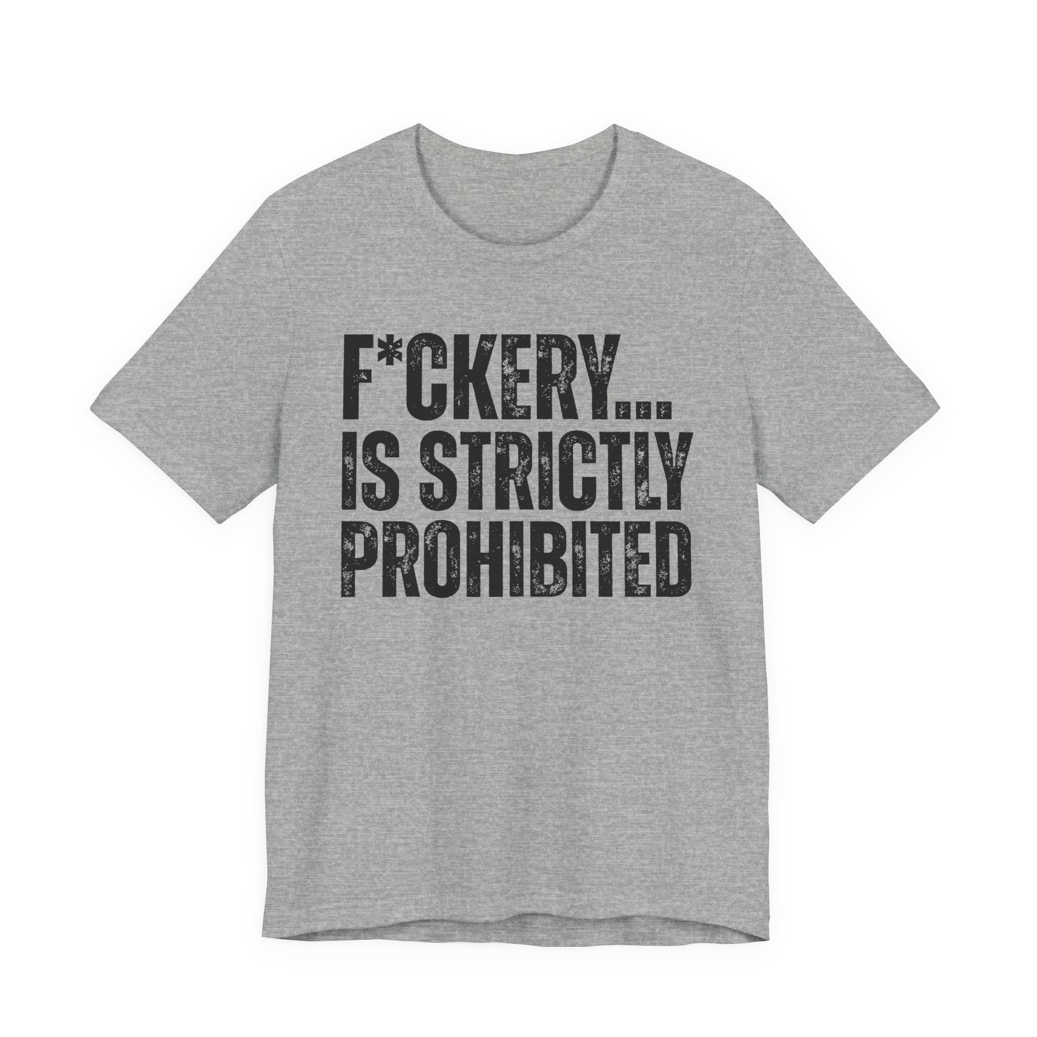 Fuckery...Is Strictly Prohibited — Sarcastic Statement T-Shirt