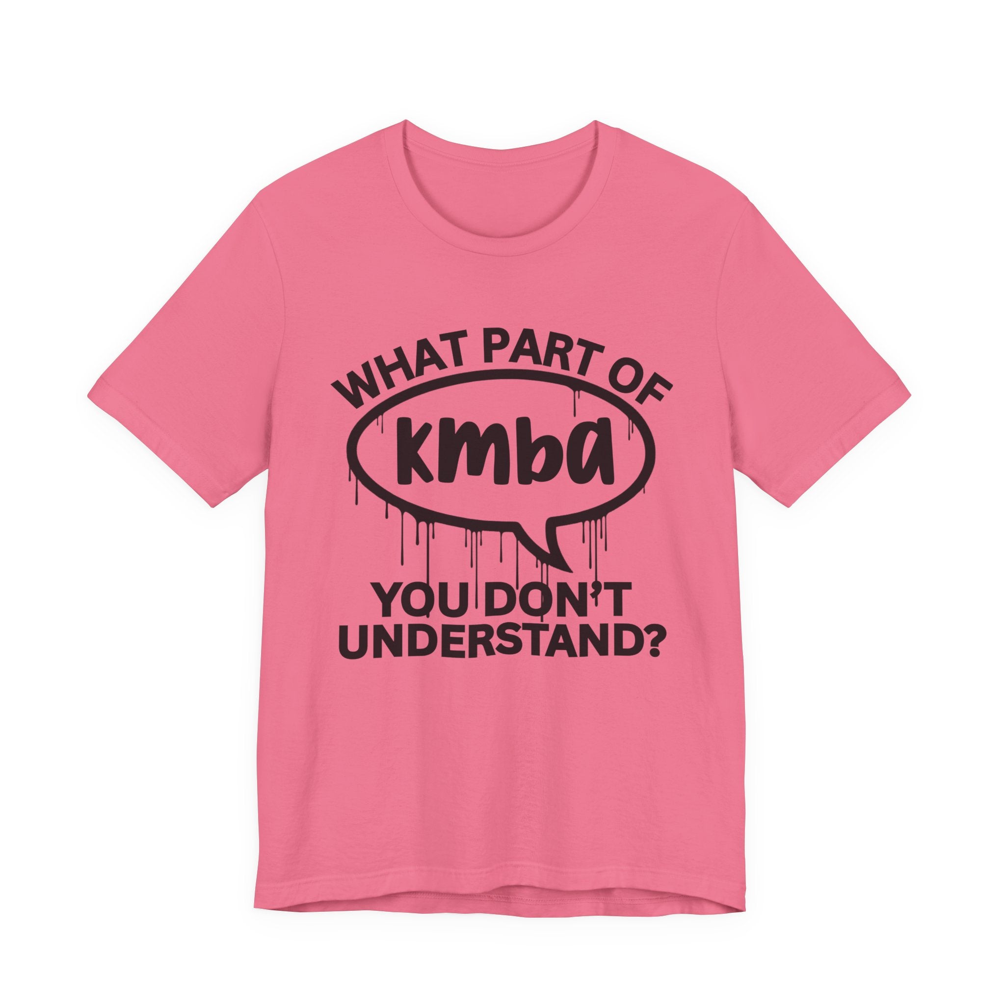 What Part of KMBA You Don't Understand? T-Shirt