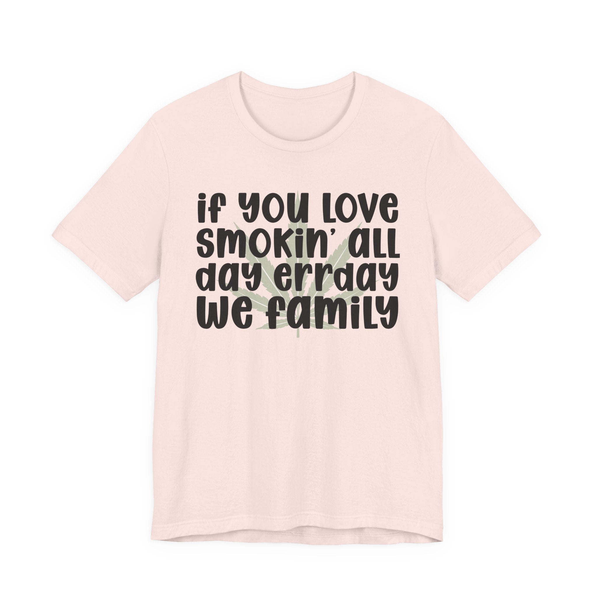 If You Love Smokin' All Day  Err'day We Family - Reggaeton Fan T-Shirt