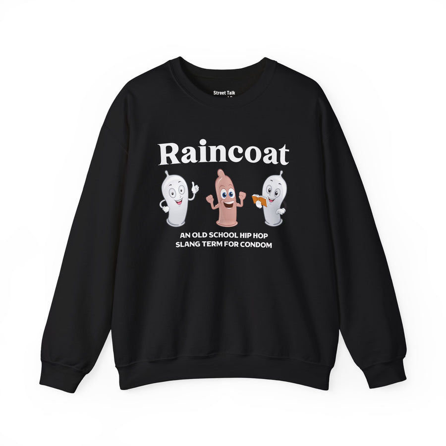 RAINCOAT — Sweatshirt front view: Raincoat / cartoon condom characters / AN OLD SCHOOL HIP HOP SLANG TERM FOR CONDOM. Street Talk Designs old school statement apparel.