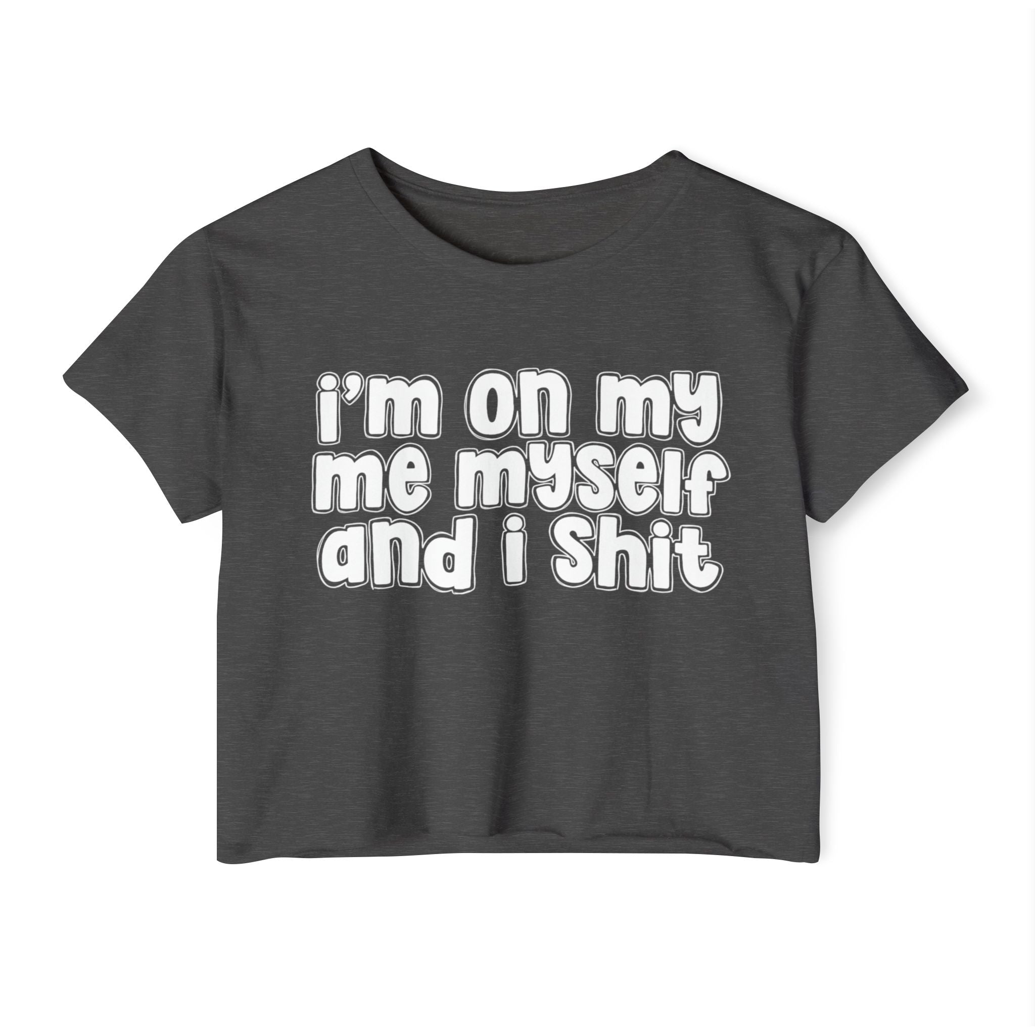 i'm on my me myself and i shit - Bold energy crop top