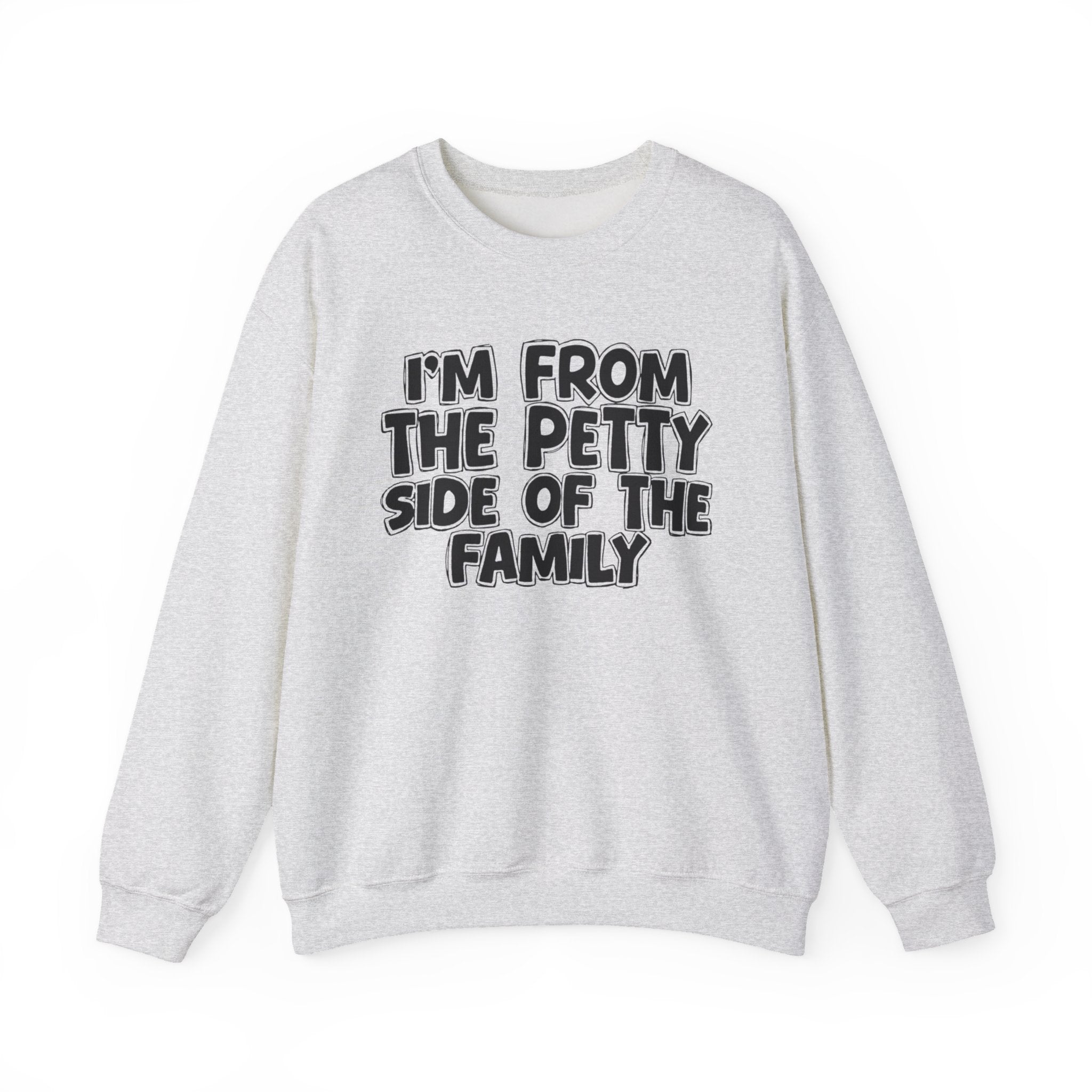I'm From the Petty Side of the Family - Funny Family Crewneck