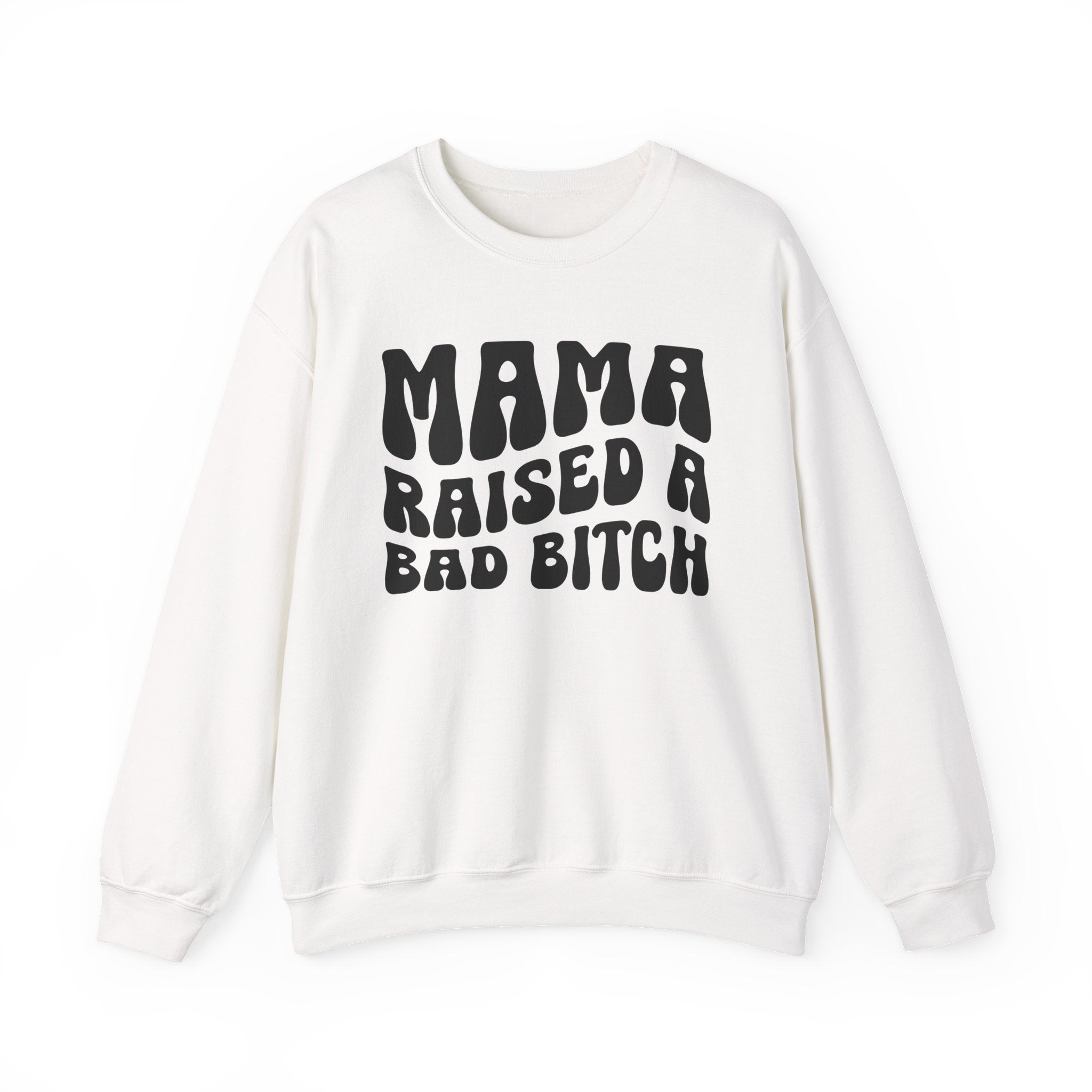 Mama Raised A Bad Bitch Sweatshirt (solid print)