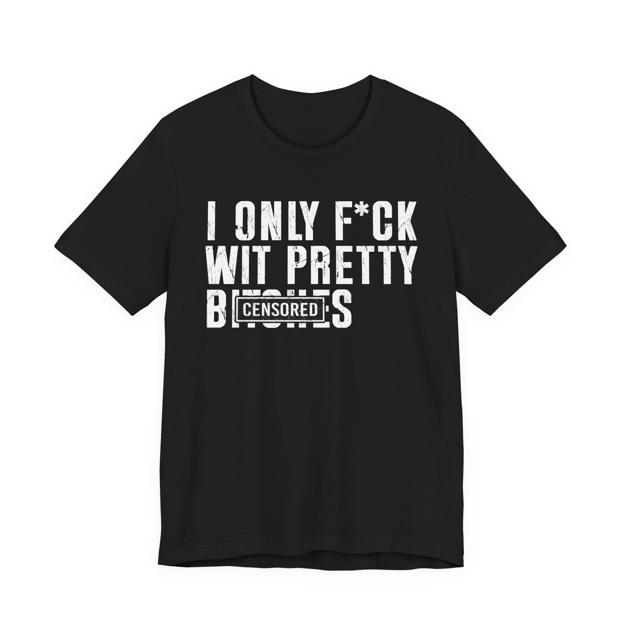 I Only Fuck Wit Pretty Bitches T-shirt Censored
