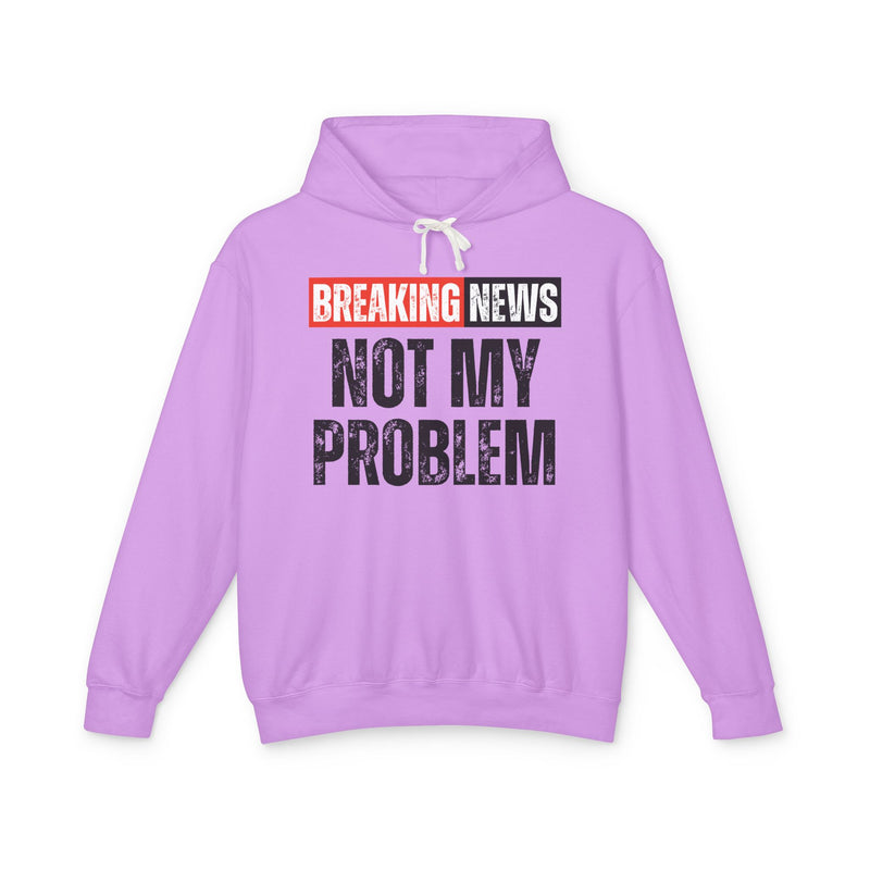 Breaking News: Not My Problem － Funny News Alert Hoodie