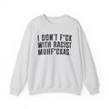I Don't Fuck With Racist Muhfukas - Sweatshirt