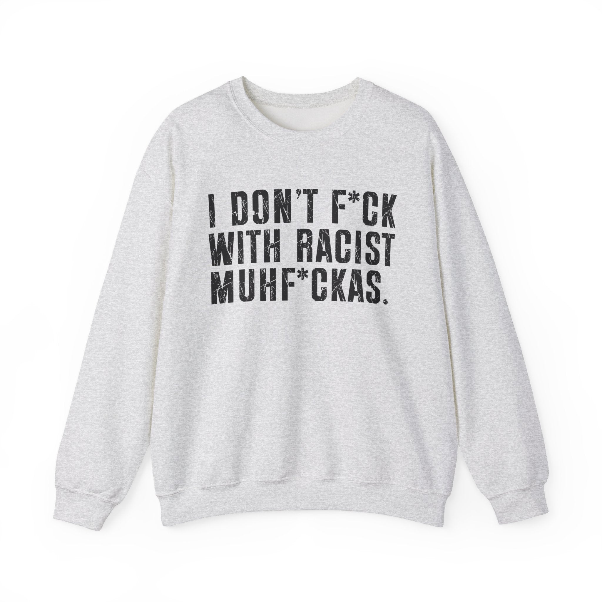 I Don't Fuck With Racist Muhfukas - Sweatshirt