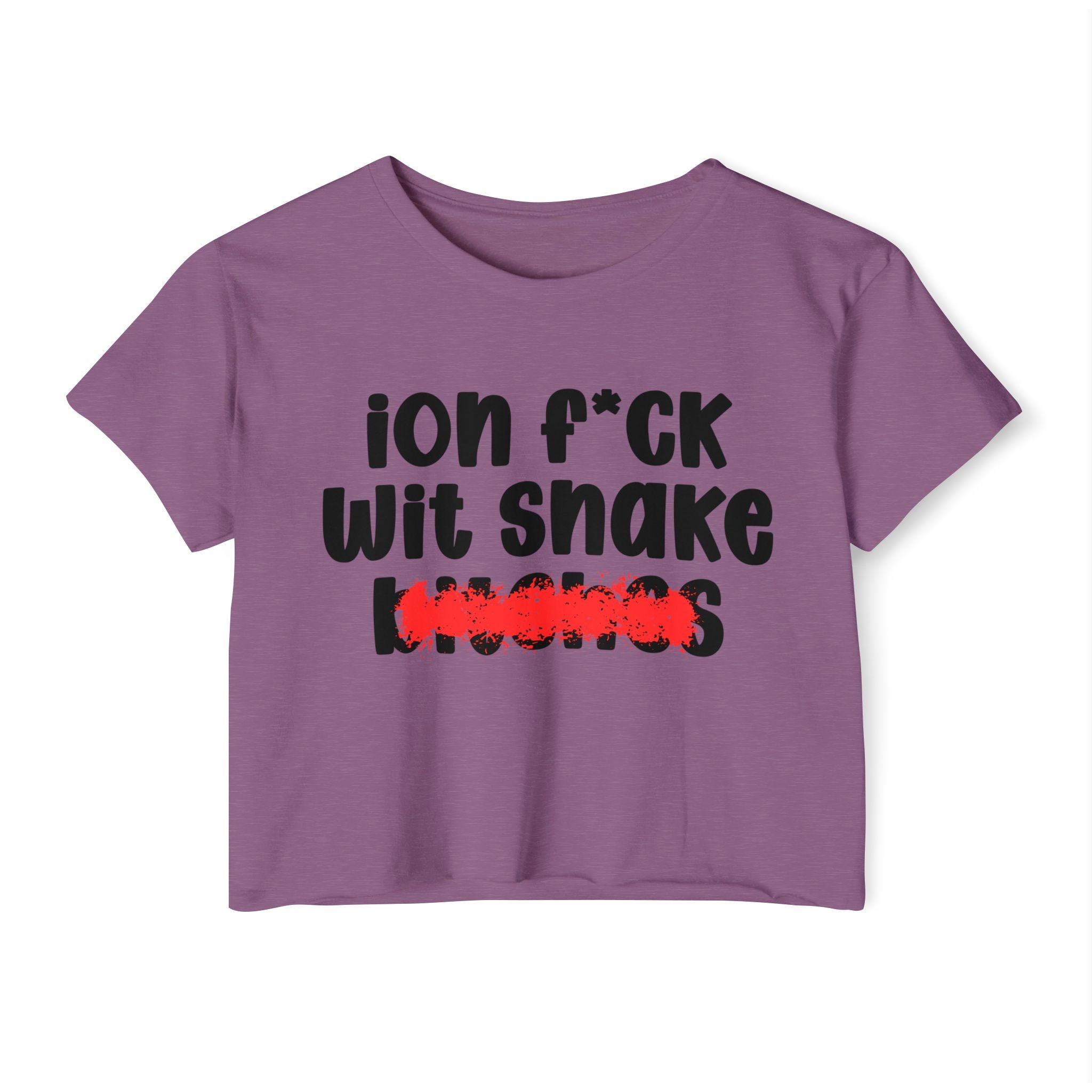 ION (I Don't) FUCK WIT SNAKE BITCHES — Bold Sarcastic Crop Top