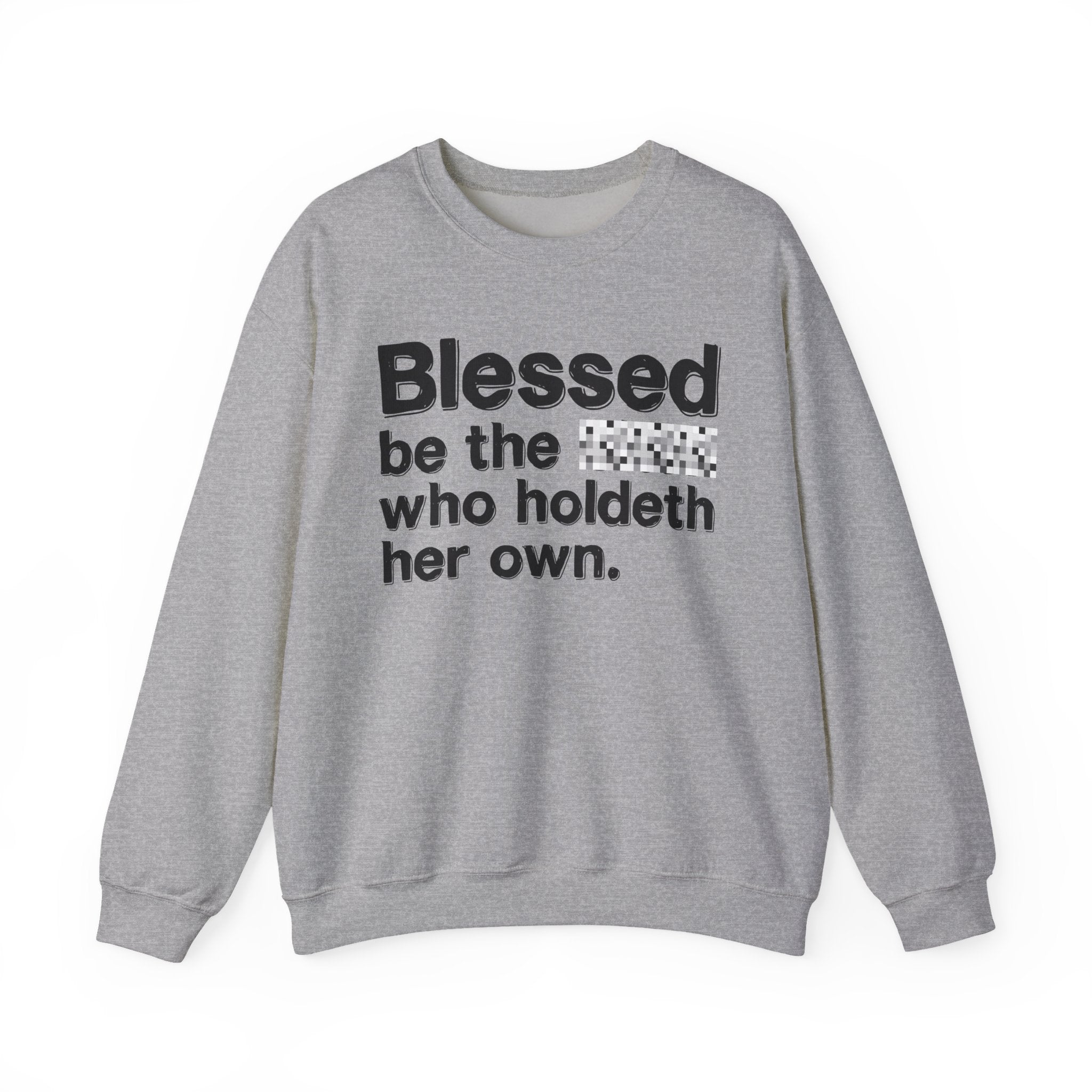 Blessed Be The Bitch Who Holdeth Her Own — Inspirational Sweatshirt