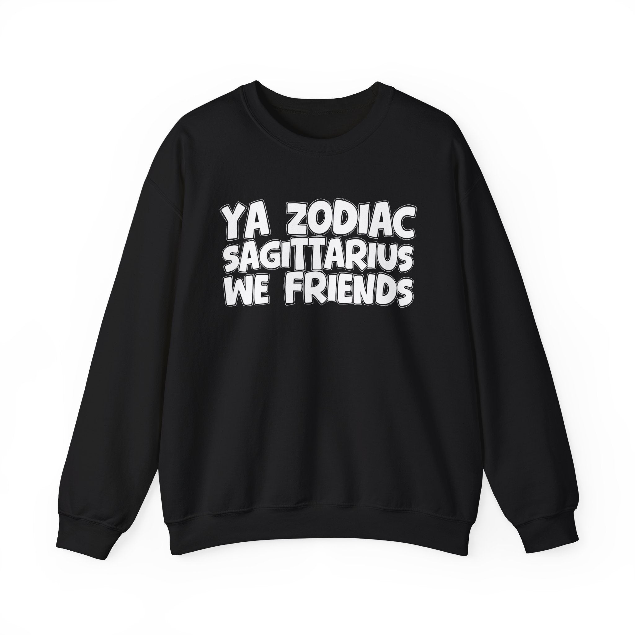 Ya Zodiac SAGITTARIUS We Friends - Fun Astrological Pride Sweatshirt
