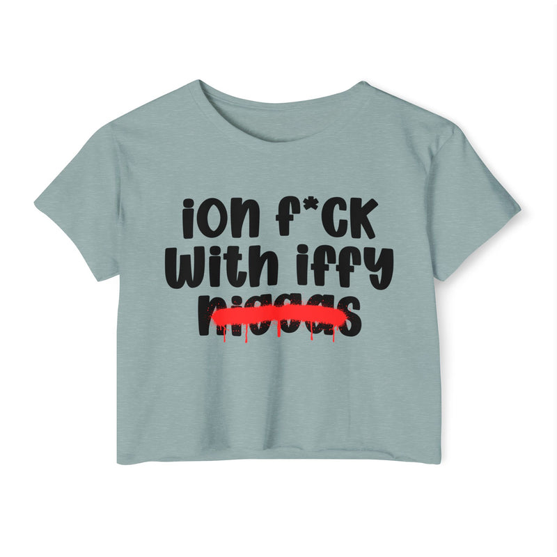 ION Fuck With Iffy Niggas - Brutally Direct Statement Crop-top