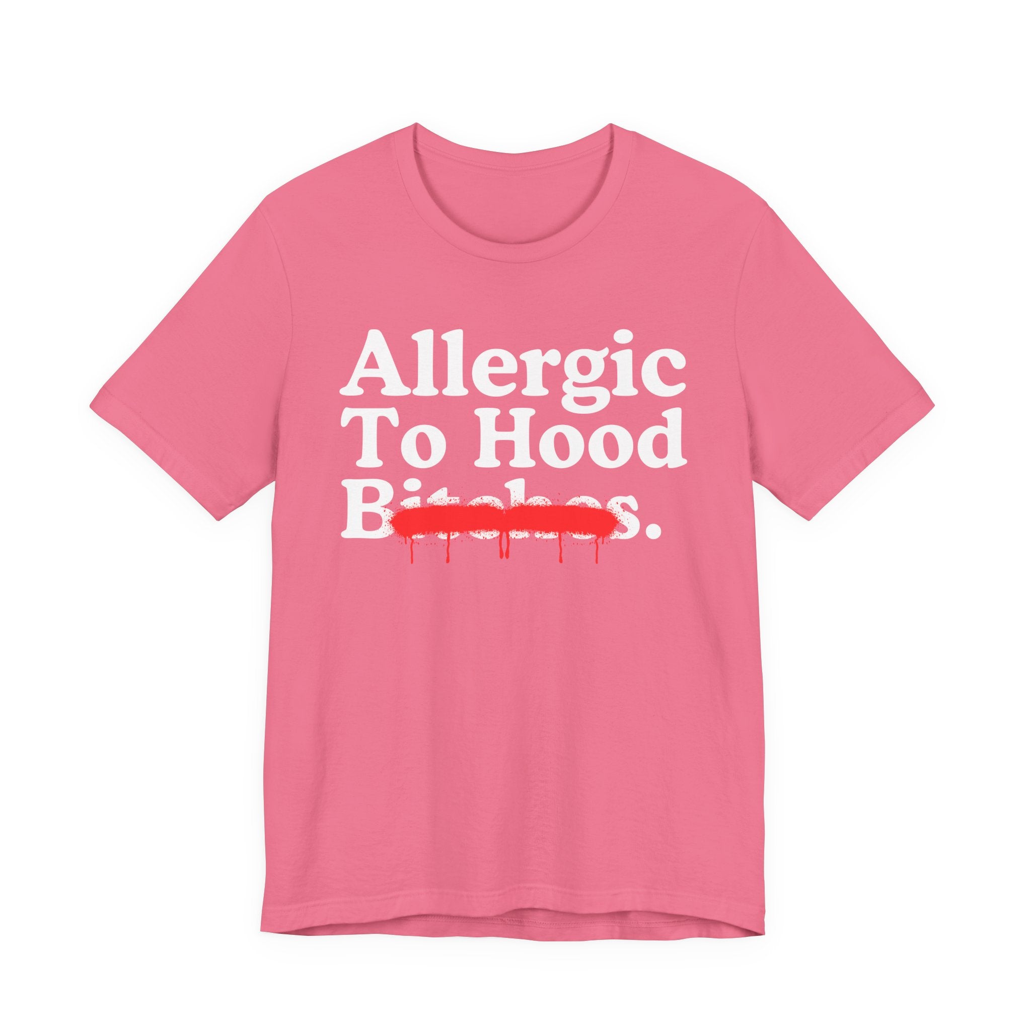 Allergic To Hood Bitches — Sarcastic Sassy Statement T-Shirt