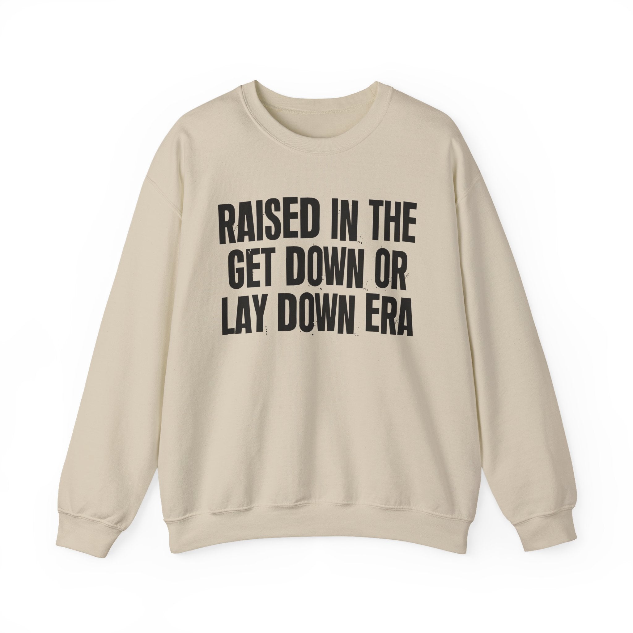 Raised In The Get Down Or Lay Down Era - Funny Back In The Day Statement Sweatshirt