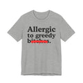 Allergic To Greedy Bitches — Sarcastic Sassy Statement T-Shirt