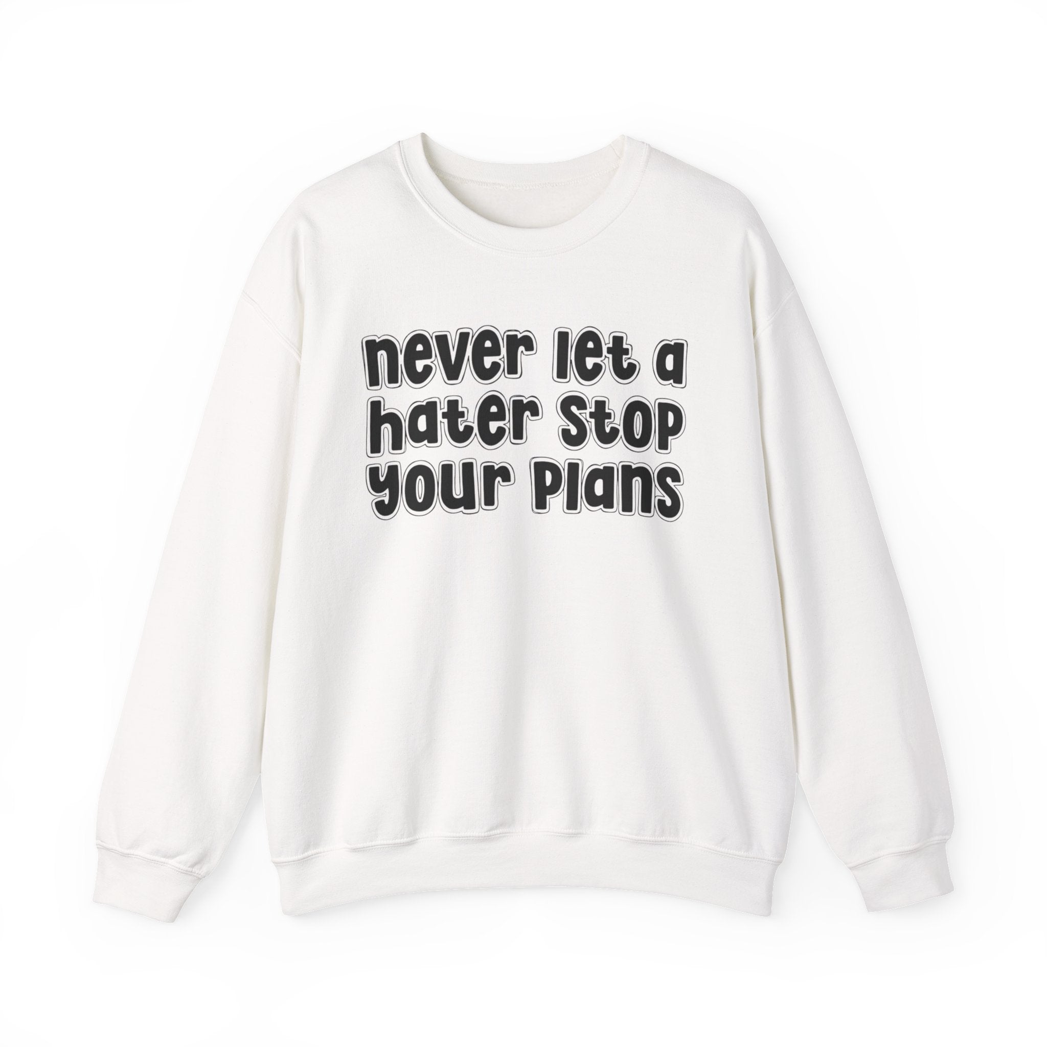 Never Let A Hater Stop Your Plans - Motivational Money Talk Sweatshirt