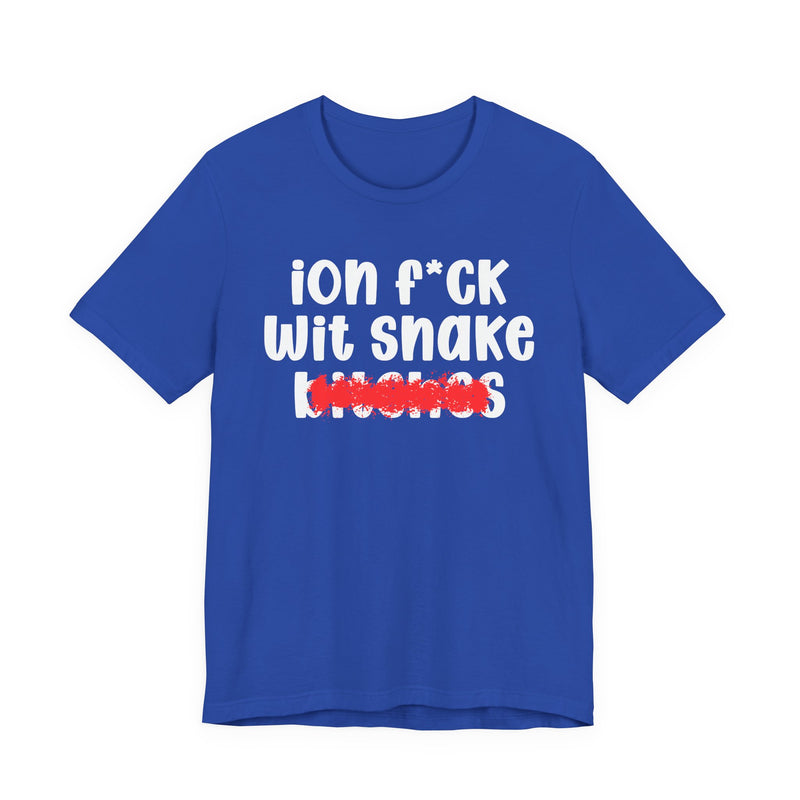 ION (I Don't) FUCK WITH SNAKE BITCHES - Bold Sarcastic Graphic T-Shirt
