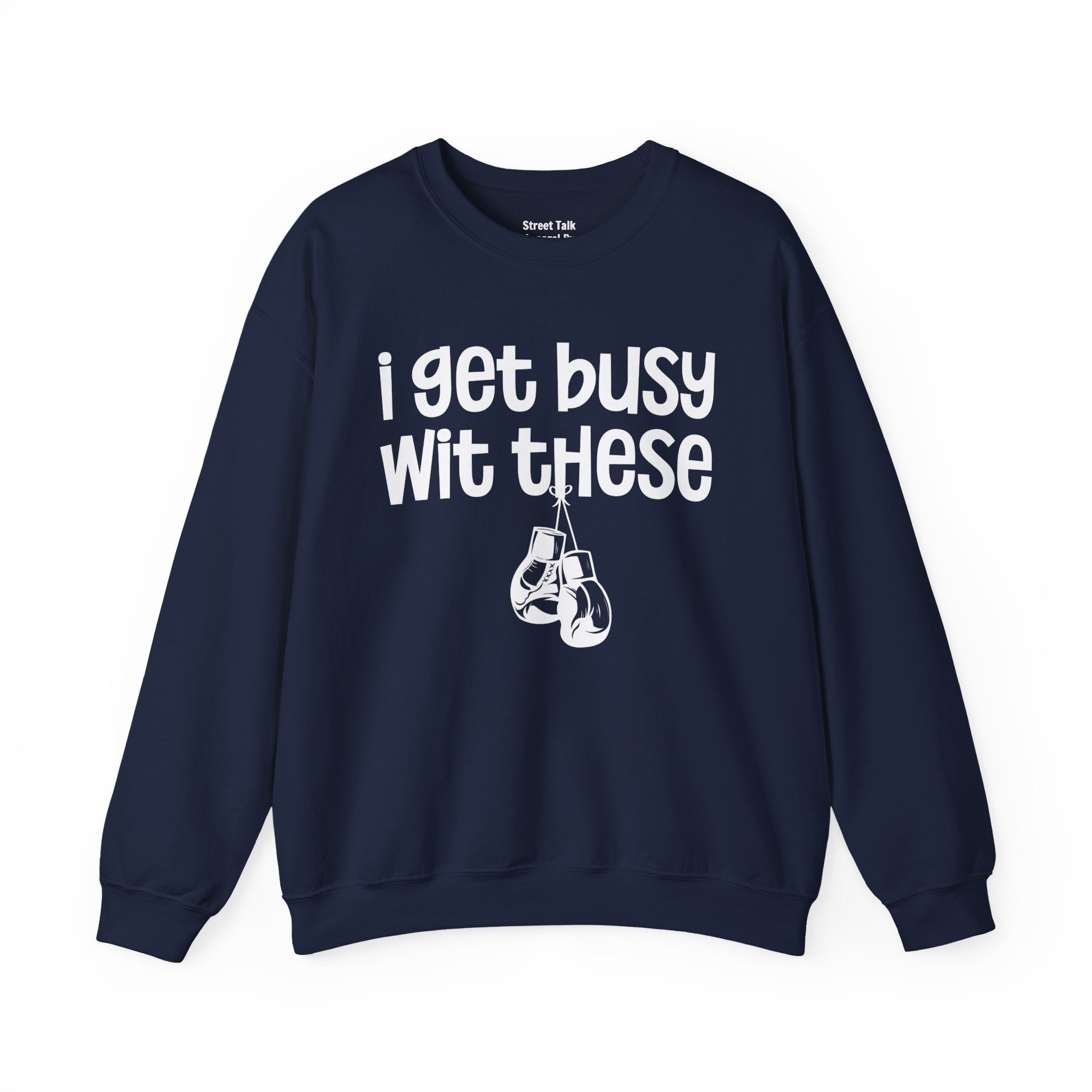 I Gets Busy Wit These Sweatshirt