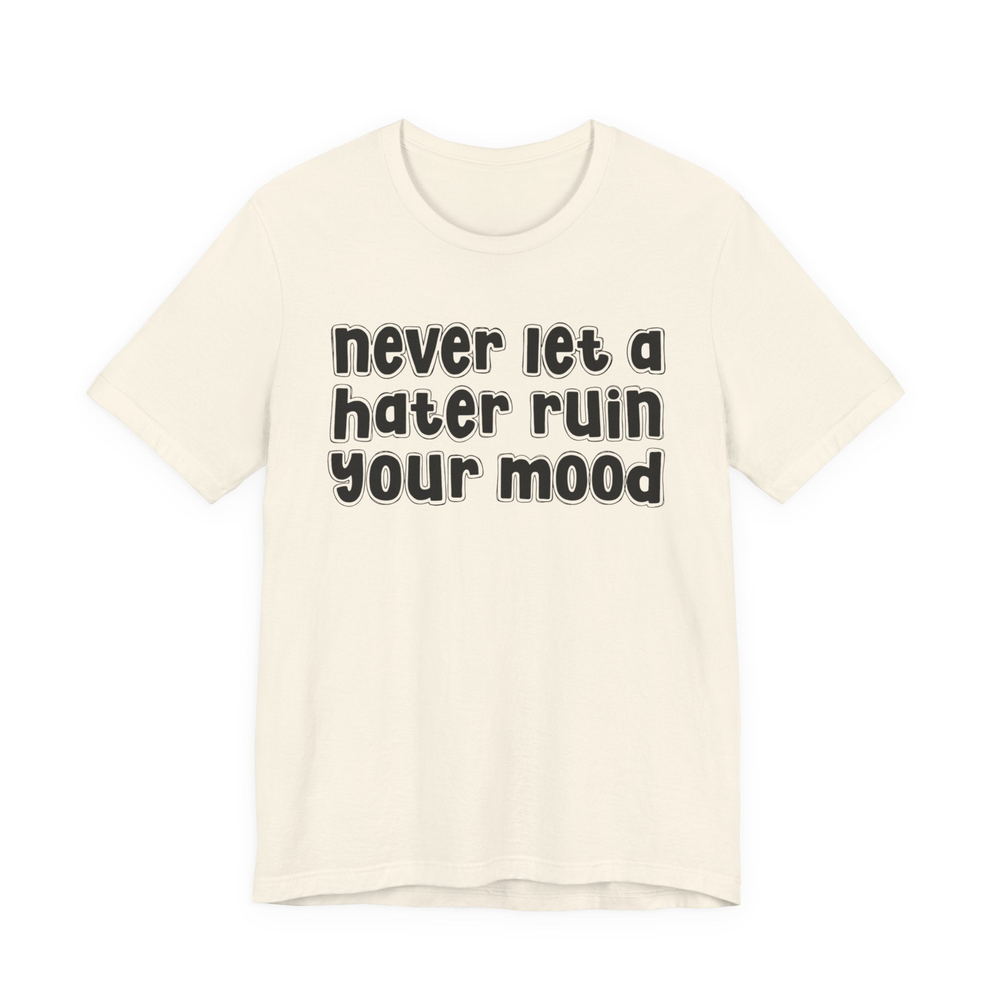 Never Let A Hater Ruin Your Mood － Positive Mindset T-shit