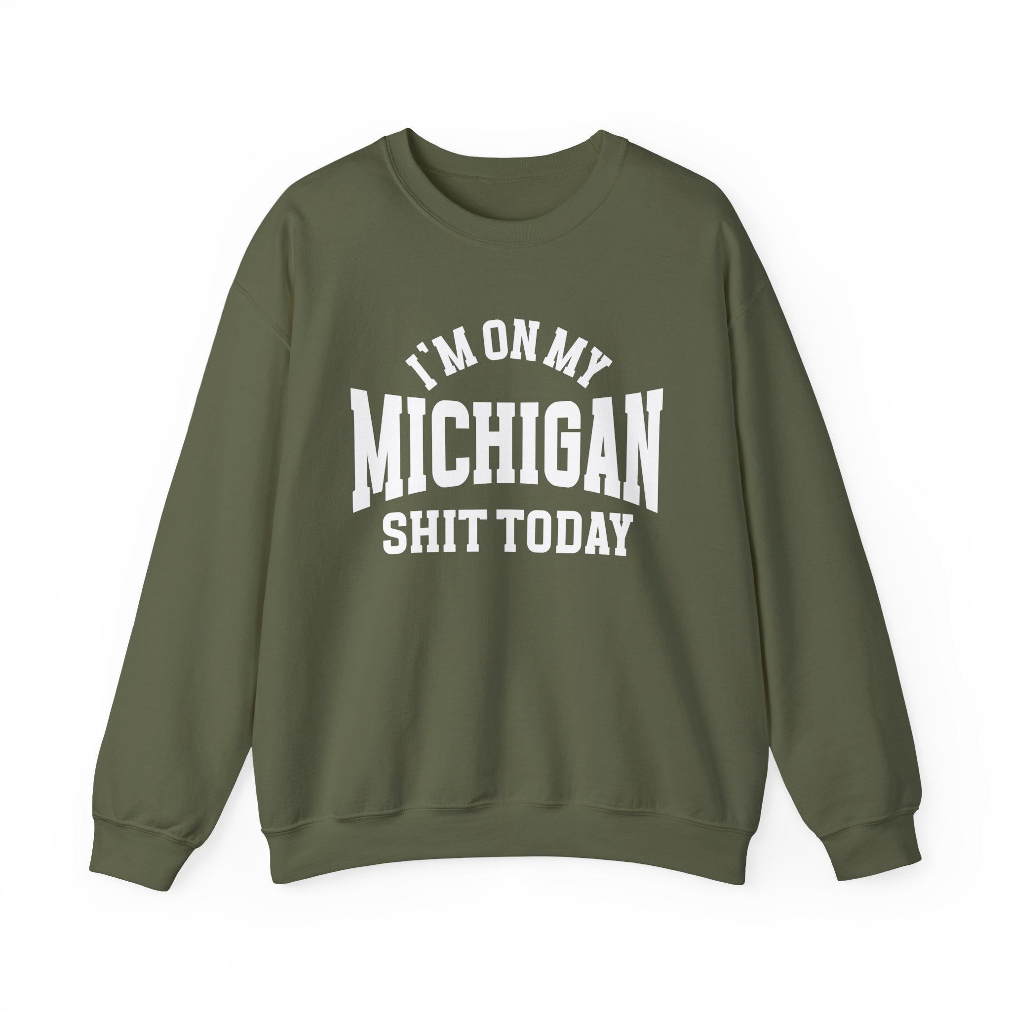 I'm On My Michigan Shit Today - Sweatshirt