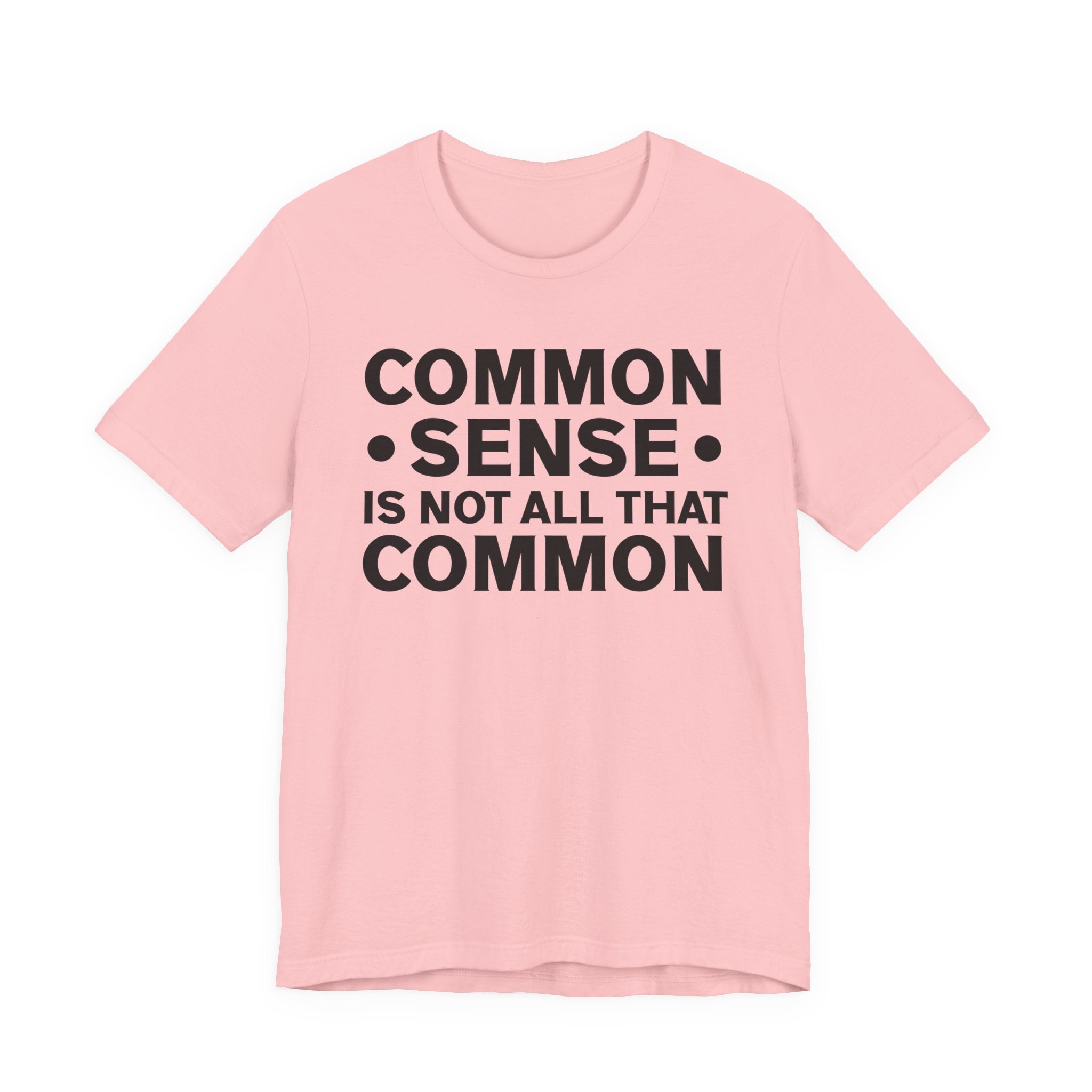 Common Sense Is Not All That Common T-Shirt