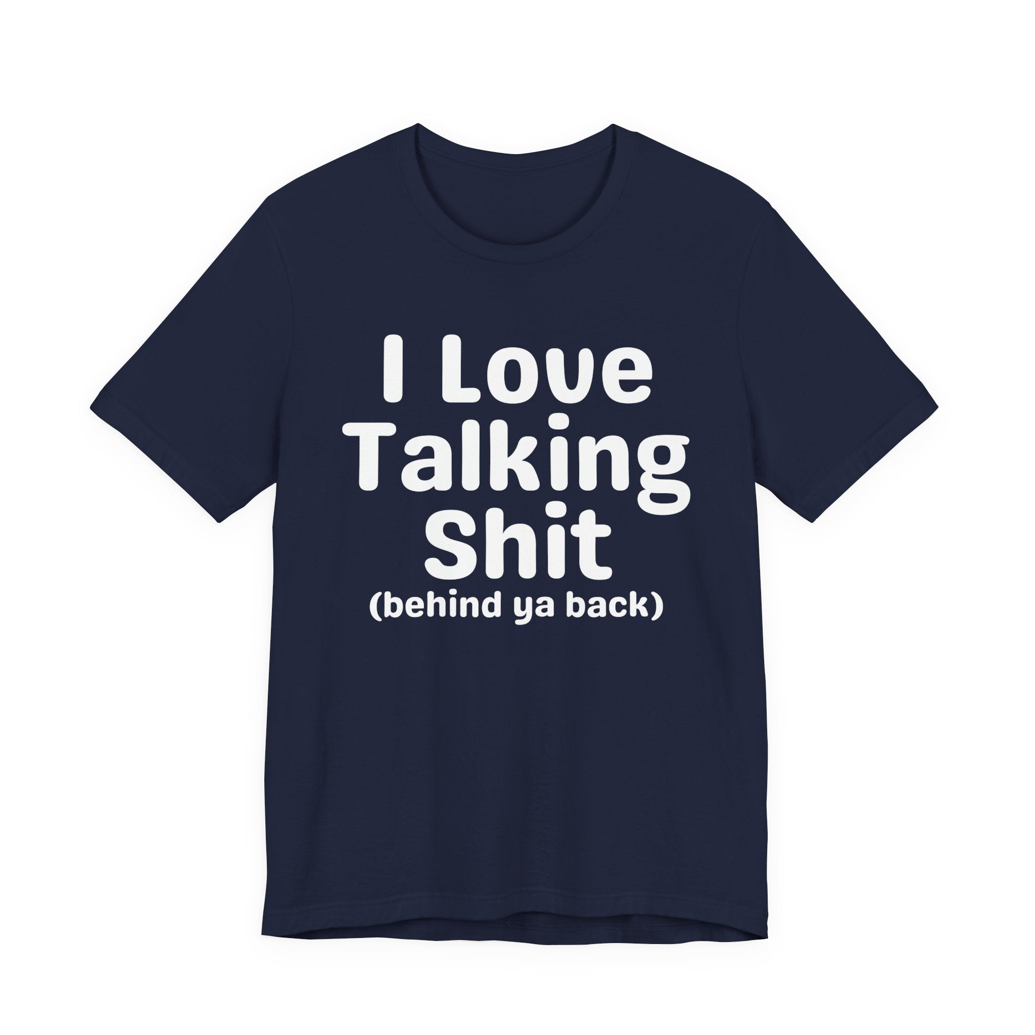 I Love Talking Shit (behind ya back) — Funny Slogan Tee for Bold, Sarcastic Humor