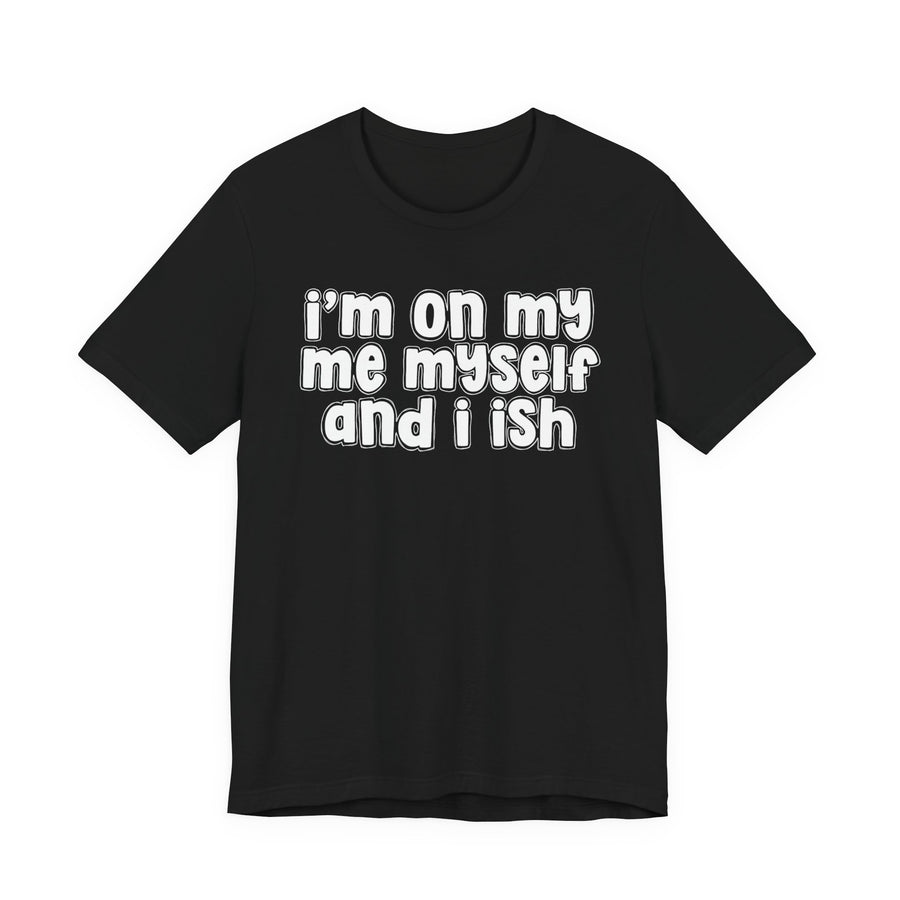 T-Shirt in Black with lettering reading I'm On My Me Myself And I Ish, back view