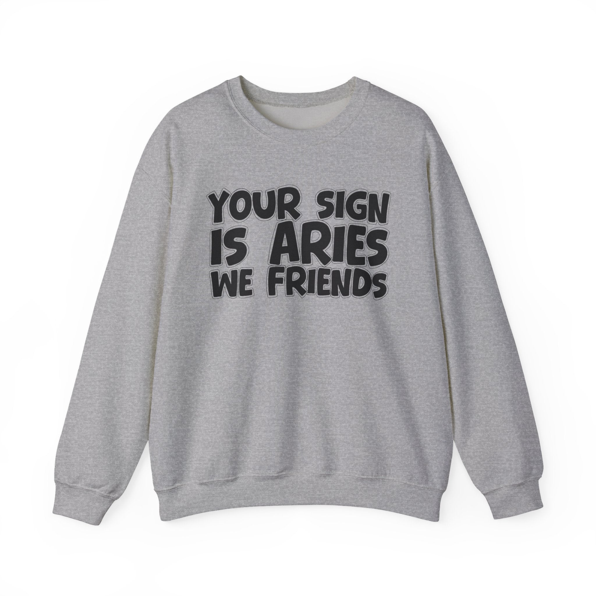 Your Sign is ARIES We Friends - Fun Astrological Pride Sweatshirt