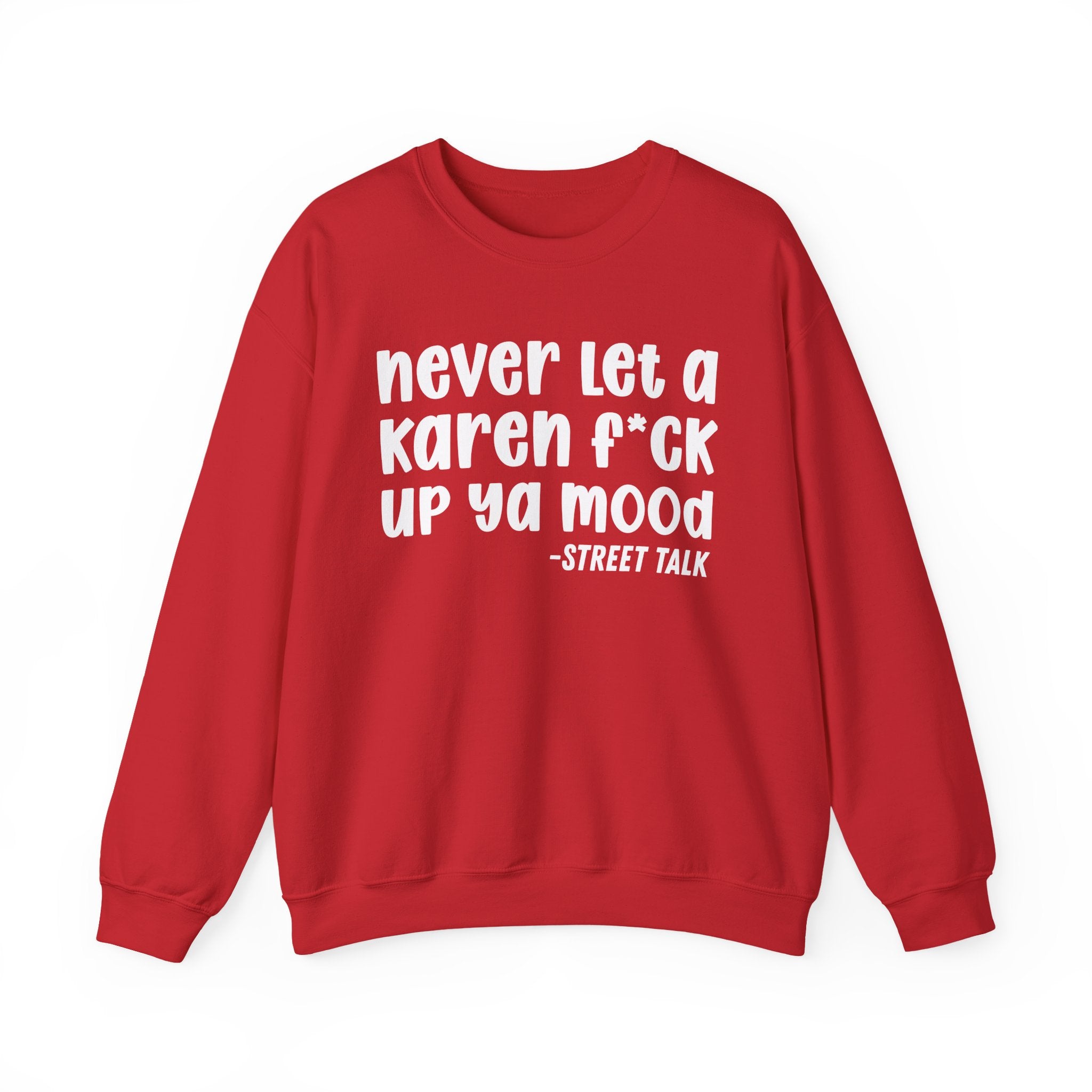 Never Let a Karen Fuck Up Ya Mood -  Sarcastic Statement Sweatshirt