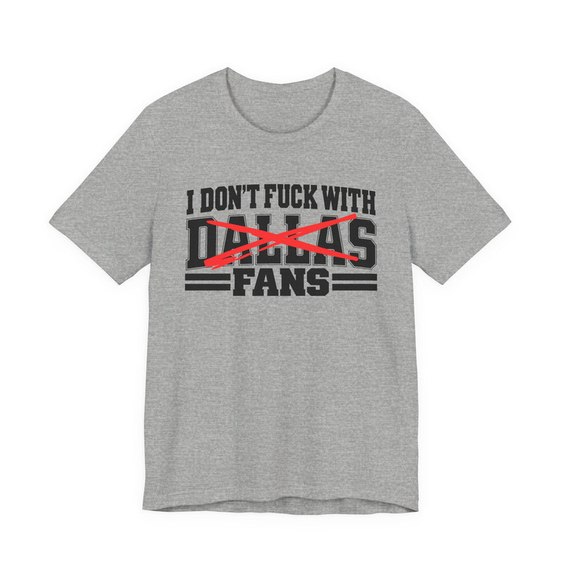 I Don't Fuck With Dallas Fans — Bold Anti-Sports Fans T-Shirt