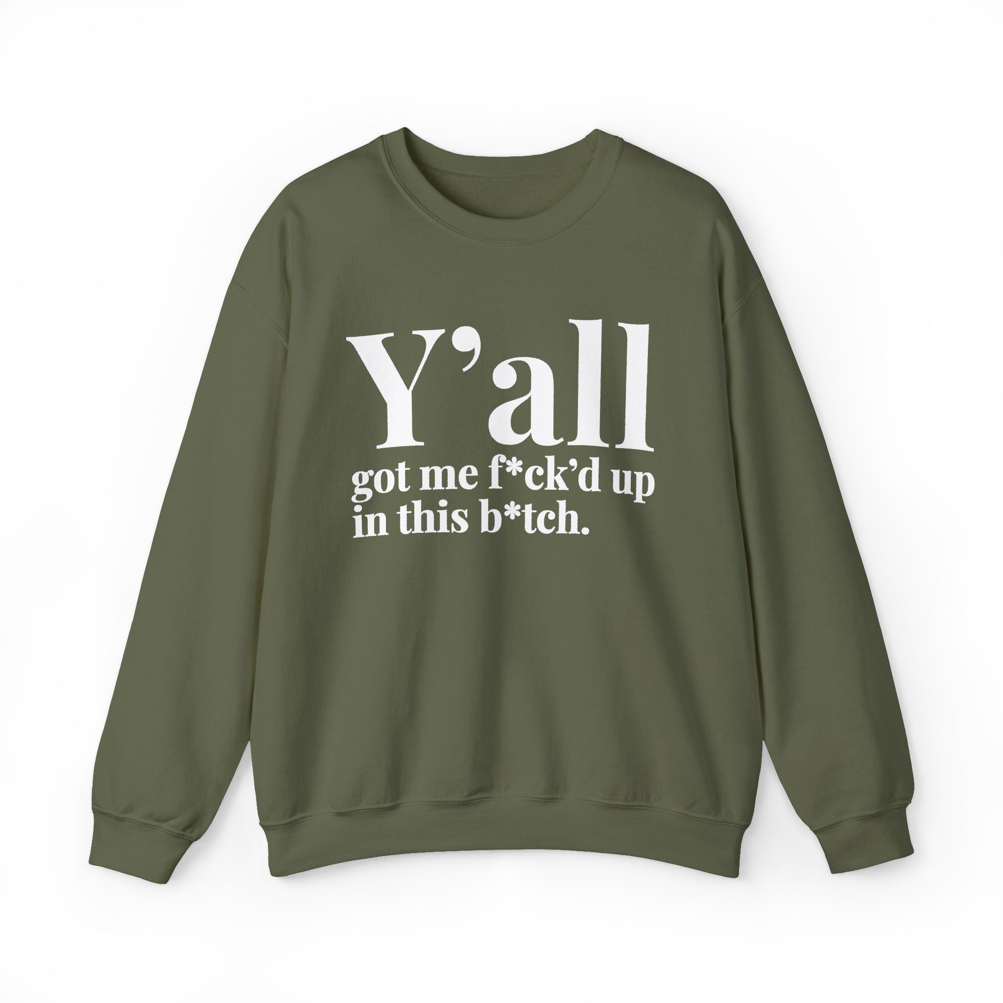 Y'all Got Me Fuck'd Up In This Bitch —  Sweatshirt