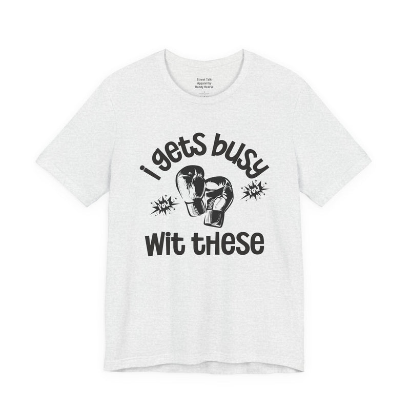 I Gets Busy With These T-shirt