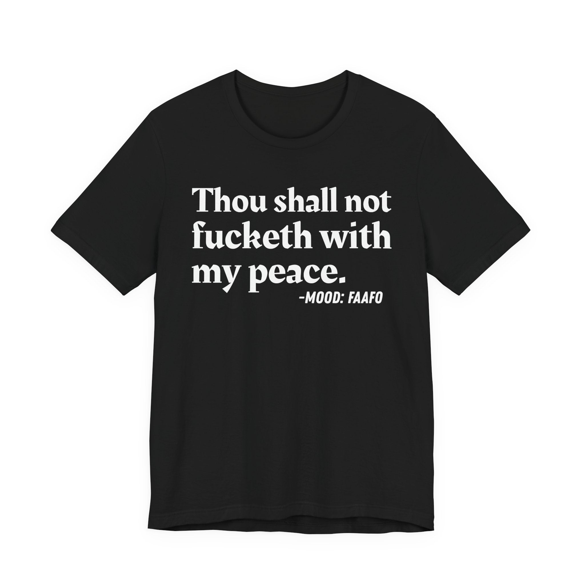 Thou Shall Not Fucketh With My Peace Mood T-Shirt —  Statement T-Shirt