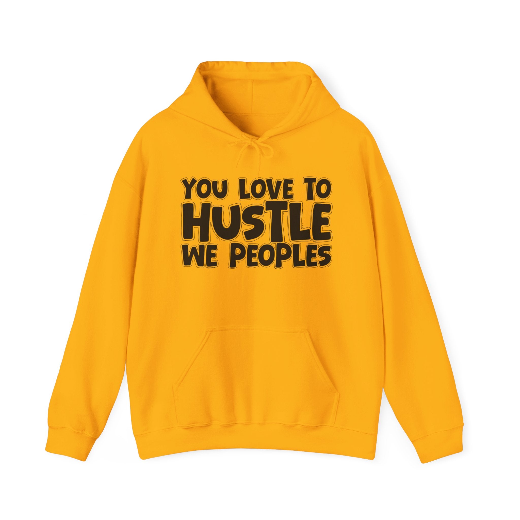 You Love To Hustle We Peoples — Motivational Hustle Statement Hoodie