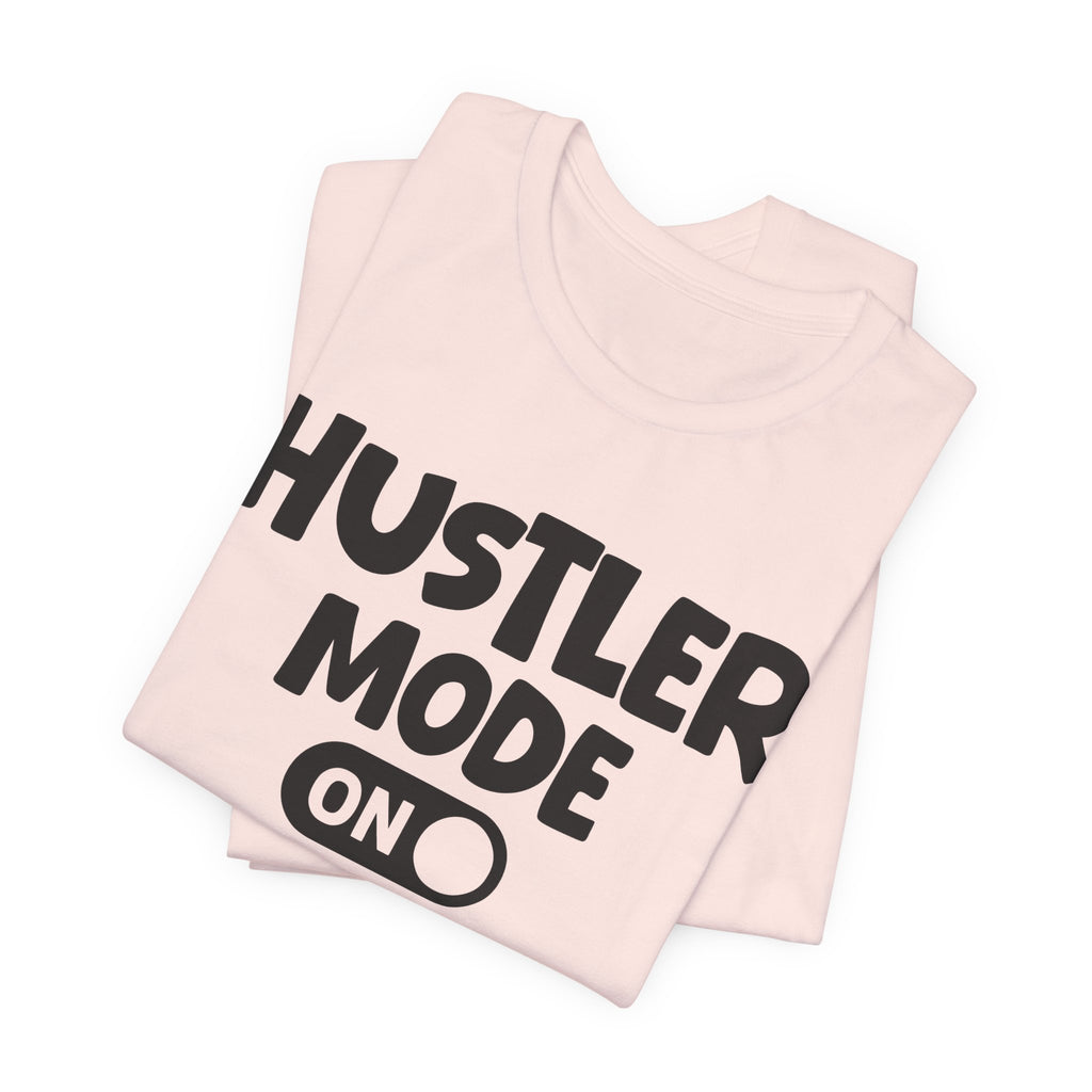 Hustler Mode On — Motivational Positive Graphic Tee