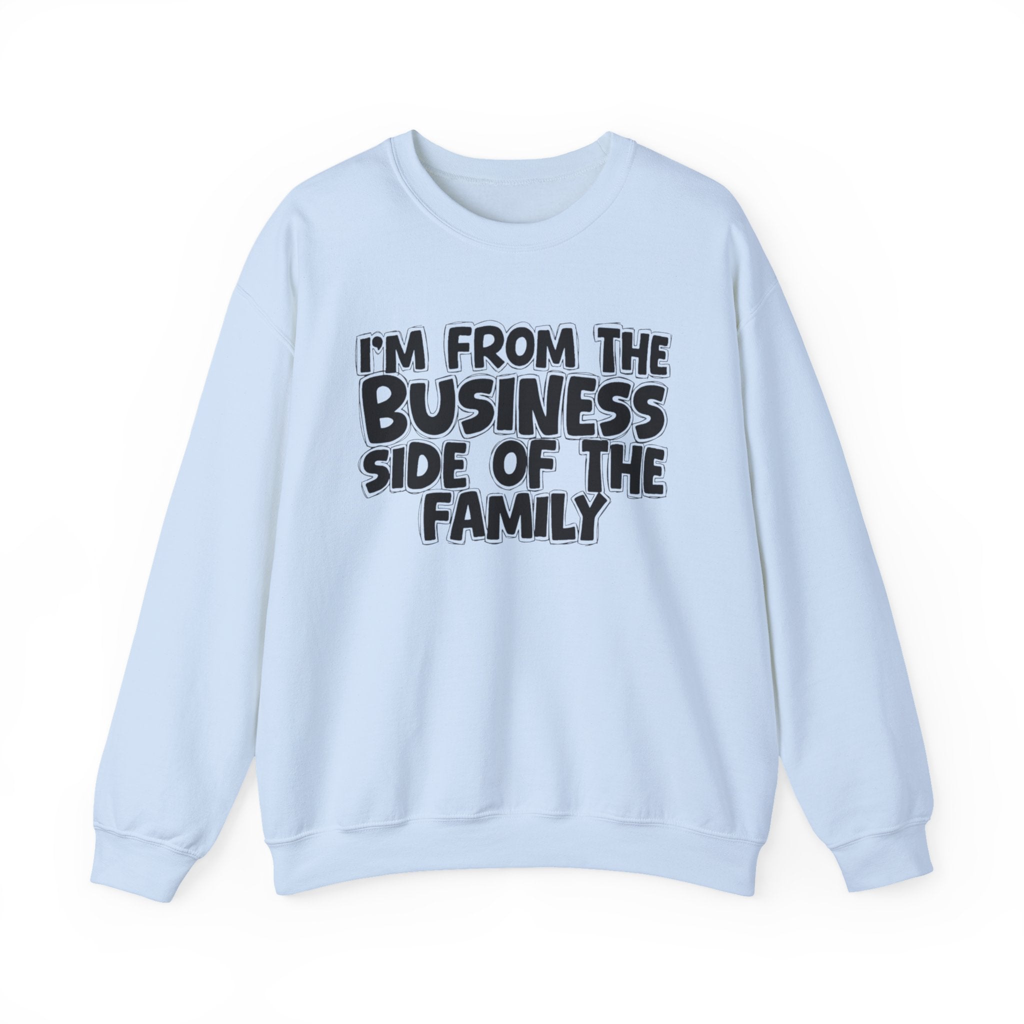 I'm From The Business Side of the Family — Funny Family Sweatshirt