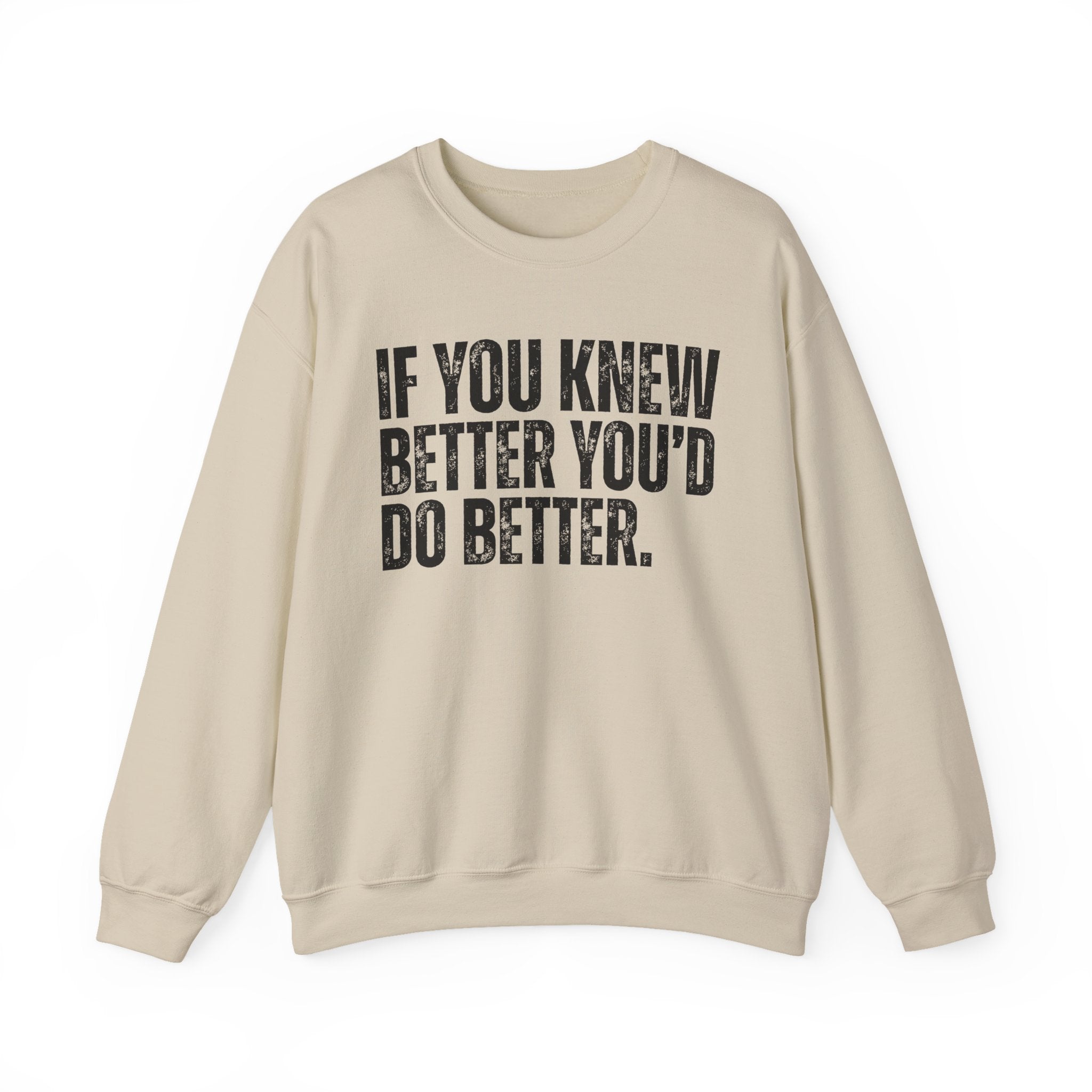 If You Know Better You'd Do Better — Sarcastic Statement Sweatshirt