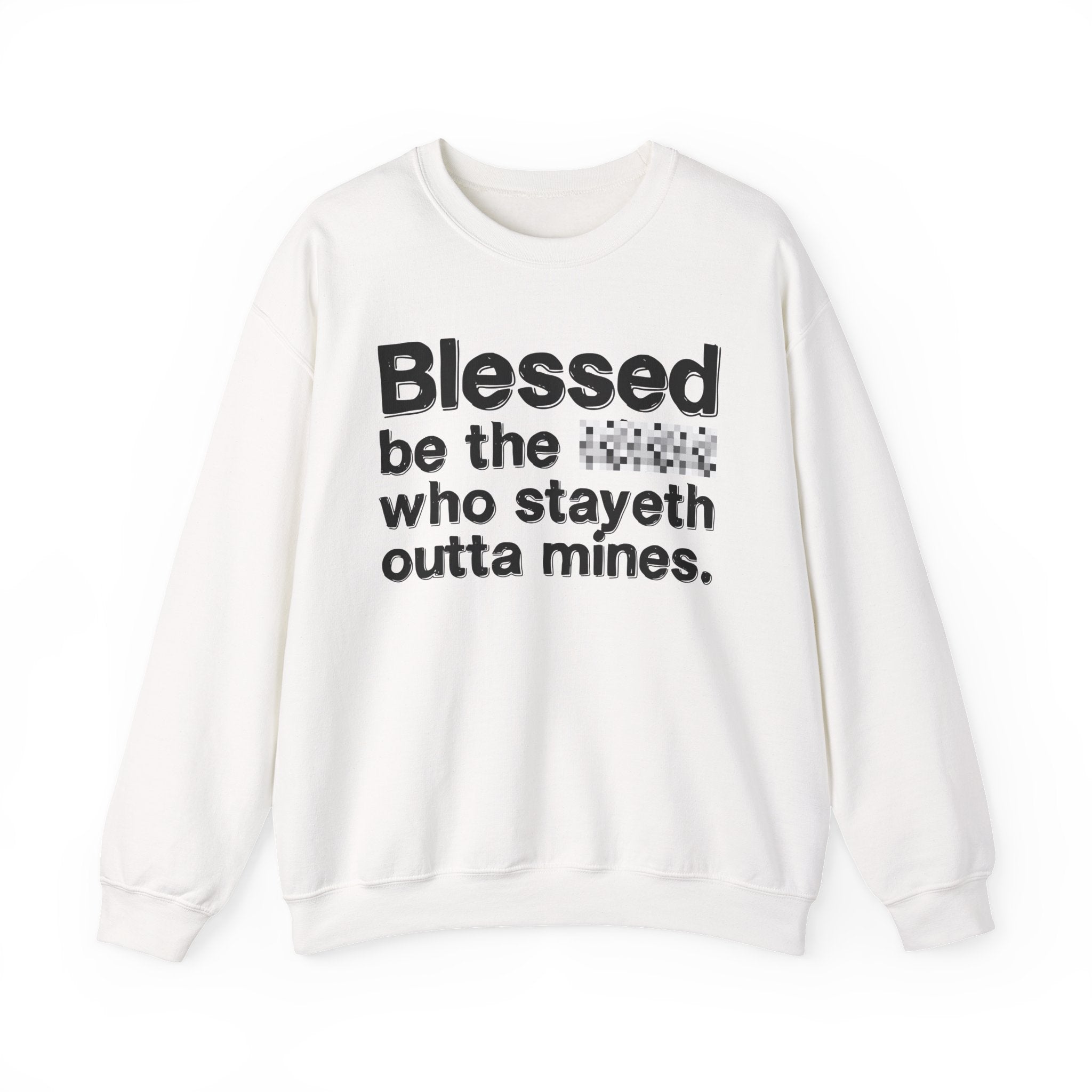 Blessed Be The Bitch Who Stayeth Outta Mines — Funny Inspirational Sweatshirt