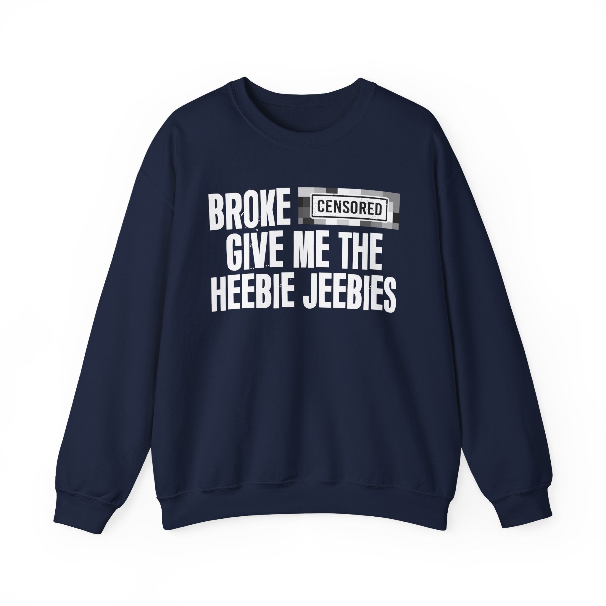Broke Bitches Give Me The Heebie Jeebies－Sweatshirt