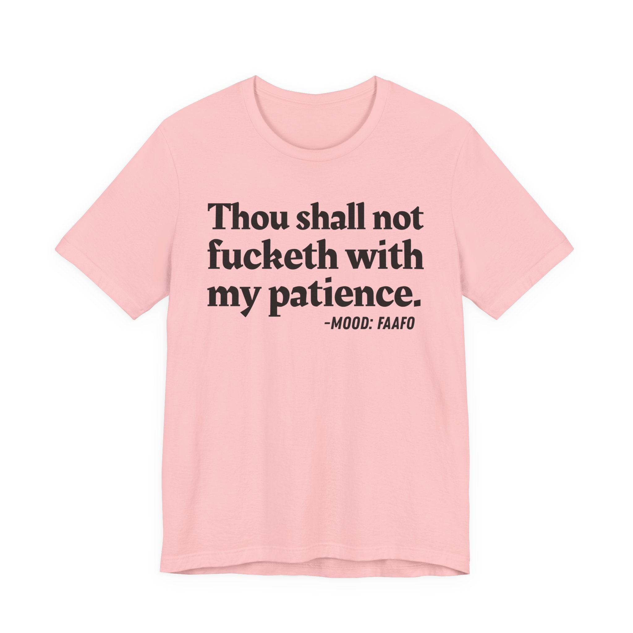 Thou Shall Not Fucketh With My Patience Mood T-Shirt —  Statement T-Shirt