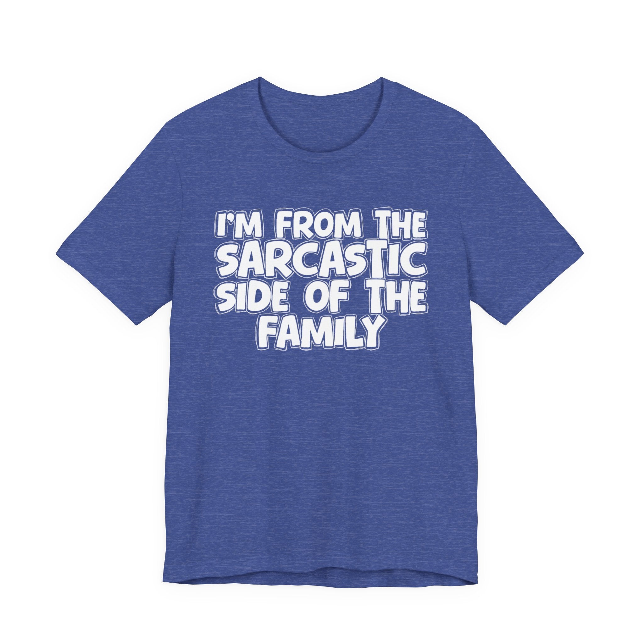 I'm From The Sarcastic Side of the Family — Funny Family Pride T-Shirt