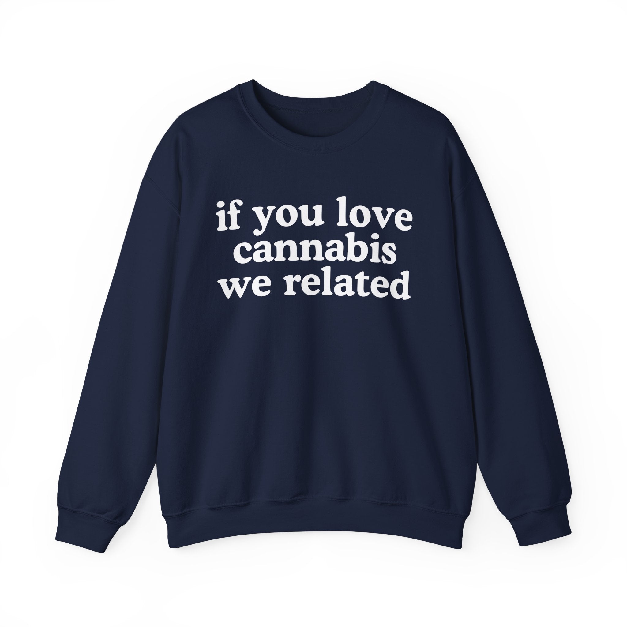 If You Love Cannabis We Related - Cannabis Lovers Gift Sweatshirt