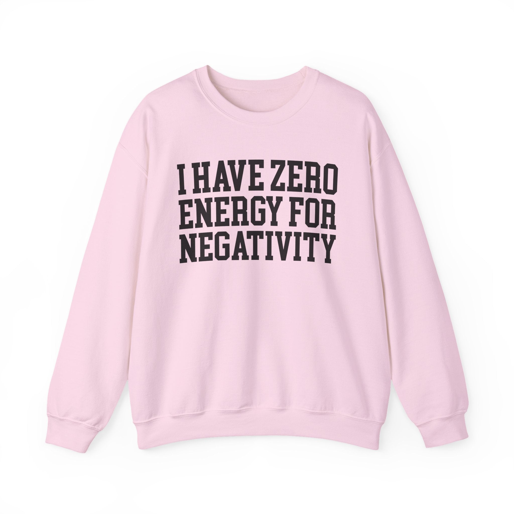 I Have Zero Energy For Negativity - Sweatshirt