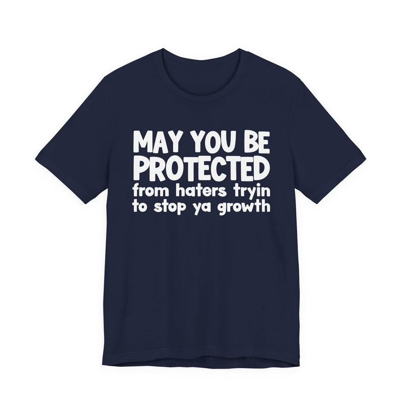 May You Be Protected from Haters Tryin' to Stop Ya Growth - Inspirational Statement T-Shirt