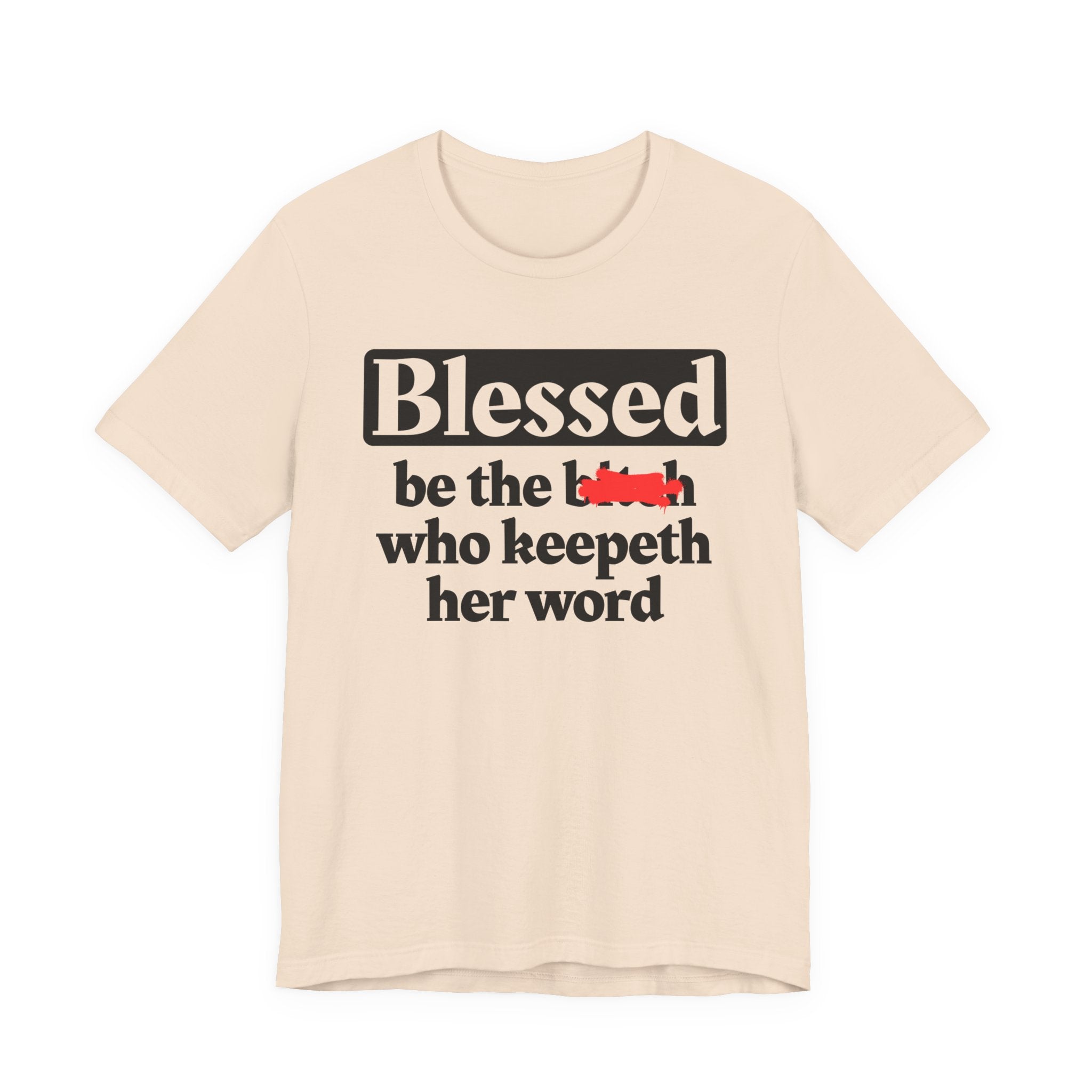 Blessed Be The Bitch Who Keepeth Her Word － Funny Inspirational T-shirt
