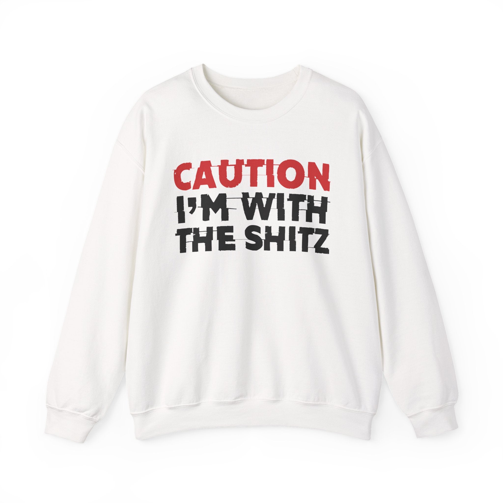 Caution I'm With The Shitz - Bold Graphic Statement Sweatshirt