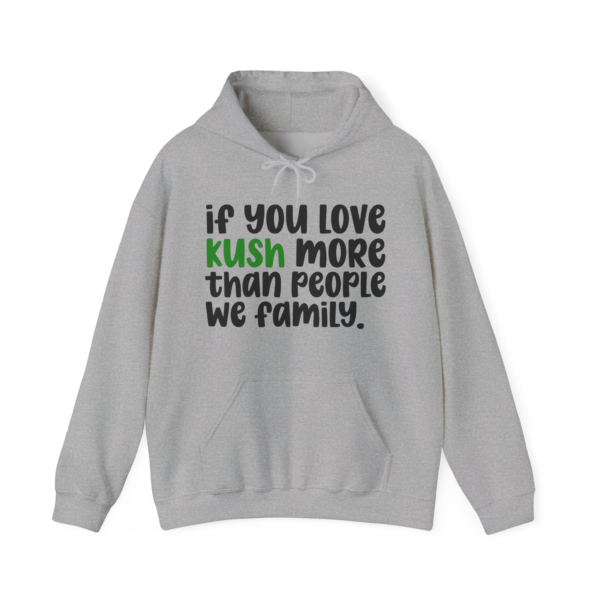 If You Love Kush More Than People We Family - Hoodie
