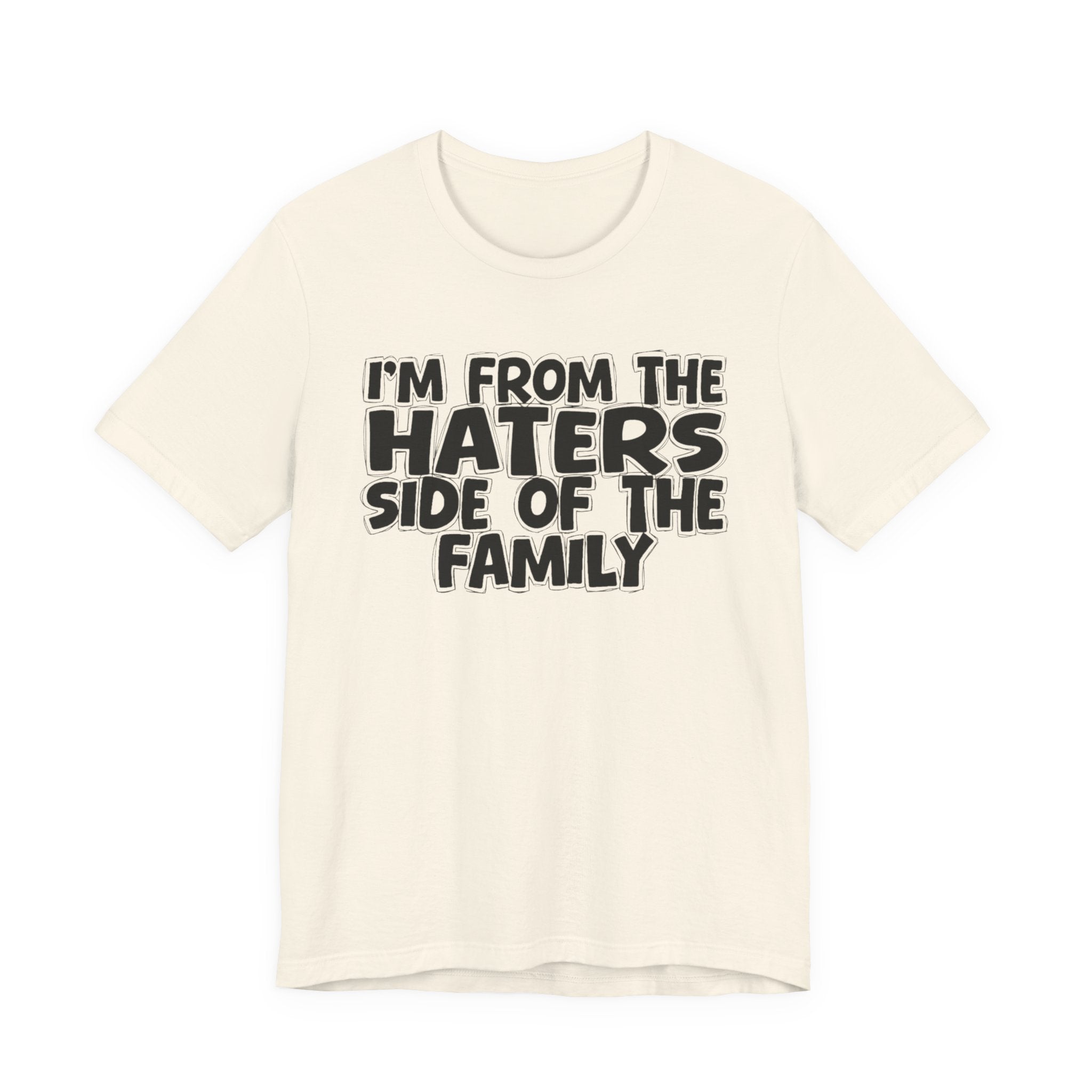 I'm From The Haters Side Of The Family - Humorous Family Pride T-Shirt