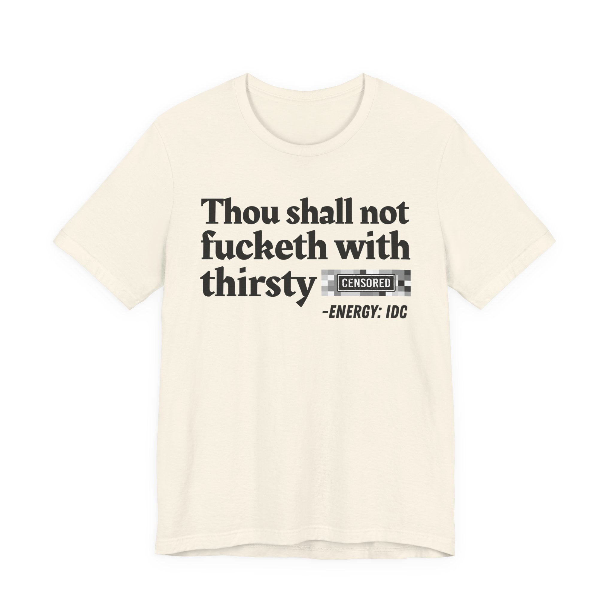 Thou Shall Not Fucketh With Thirsty Bitches — Vintage funny Bible——Print Slogan T-Shirt